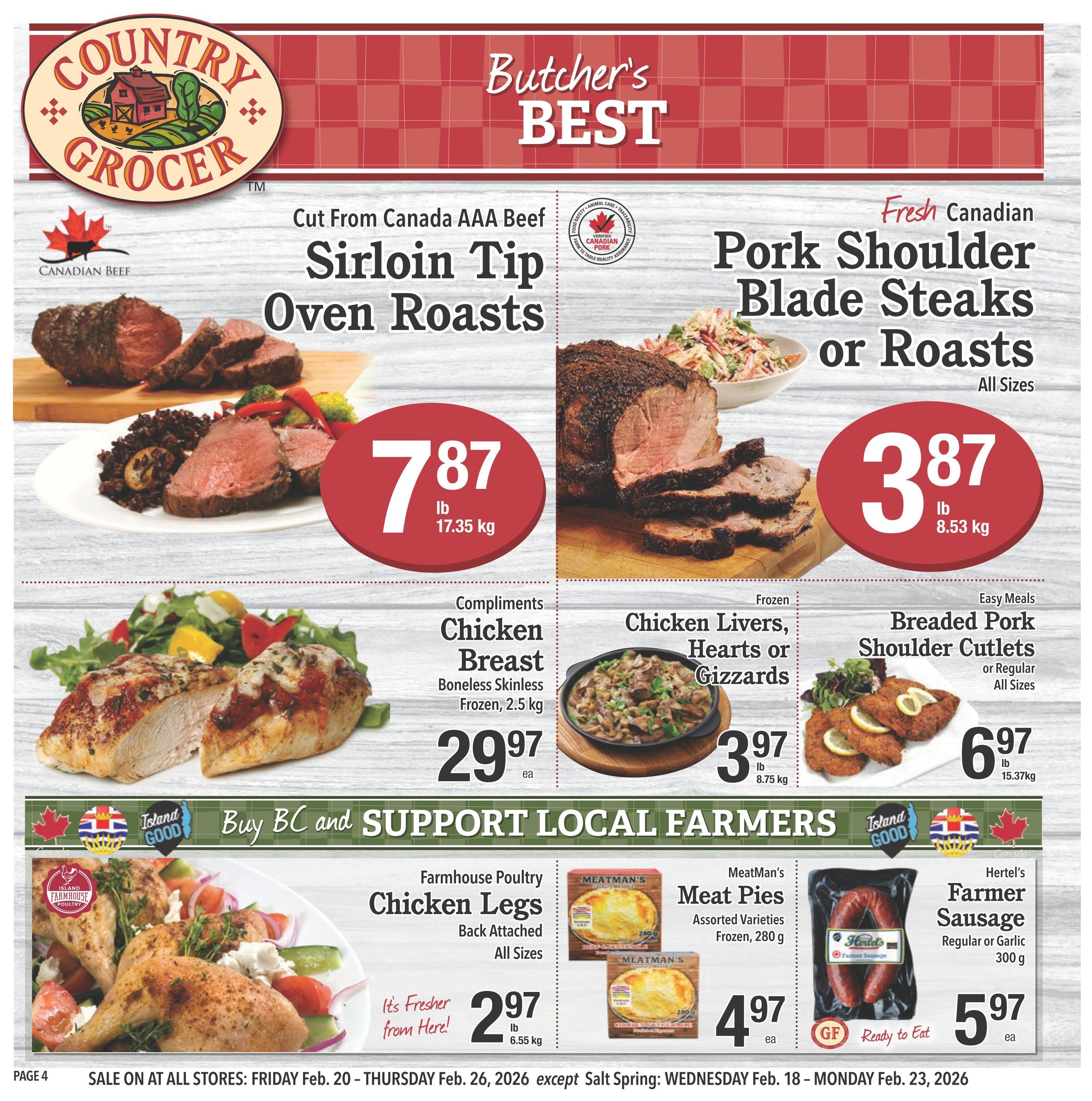 Country Grocer weekly flyer specials page 4 features Butcher's Best deals. Get AAA Beef Sirloin Tip Oven Roasts for $7.87 per lb (17.35 kg) and Fresh Canadian Pork Shoulder Blade Steaks or Roasts for $3.87 per lb (8.53 kg). Also available are Compliments Chicken Breast, boneless skinless and frozen, for $29.97 each (2.5 kg), frozen Chicken Livers, Hearts or Gizzards for $3.97 per lb (8.75 kg), and Easy Meals Breaded Pork Shoulder Cutlets or Regular All Sizes for $6.97 per lb (15.37 kg). The flyer also highlights Farmhouse Poultry Chicken Legs, back attached, all sizes, for $2.97 per lb (6.55 kg), MeatMan's Meat Pies, assorted varieties and frozen, for $4.97 each (280 g), and Hertel's Farmer Sausage, regular or garlic, for $5.97 each (300 g). The sale runs from Friday, February 20 to Thursday, February 26, 2026, with exceptions for Salt Spring.