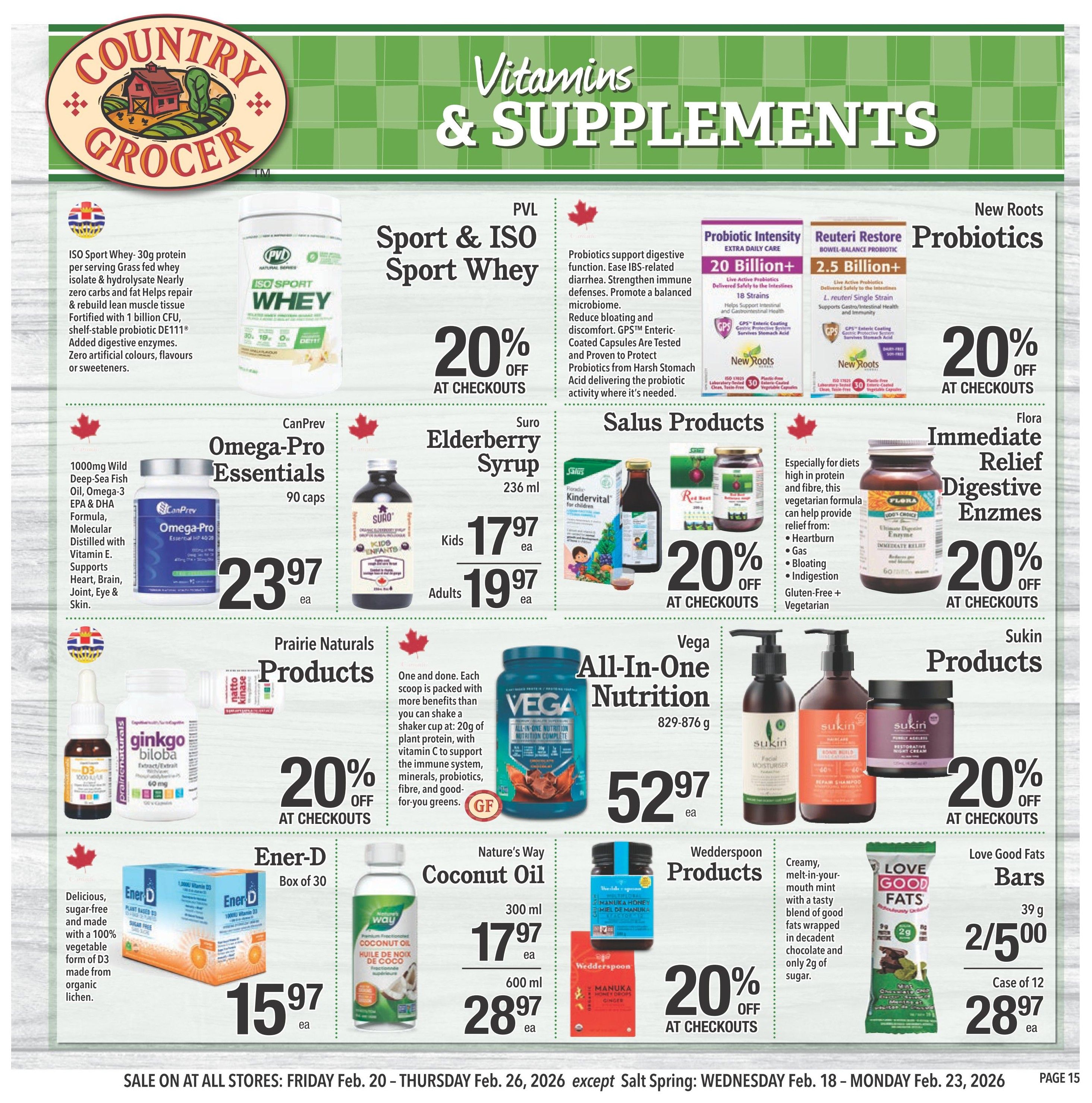 Country Grocer weekly flyer specials page 15 features a variety of vitamins and supplements. PVL Sport & ISO Sport Whey is 20% off at checkouts. CanPrev Omega-Pro Essentials (90 caps) are $23.97 ea. Suro Elderberry Syrup (236 ml) is $17.97 ea for kids and $19.97 ea for adults. Salus Products Kindervital for children and Red Beet Elixir are 20% off at checkouts. Flora Immediate Relief Digestive Enzymes are 20% off at checkouts. Prairie Naturals Products include Ginkgo Biloba Extract/Extract (60 mg, 100 caps) and D3 (1000 IU/UI, 30 ml) for $15.97 ea. Vega All-In-One Nutrition (829-876 g) is $52.97 ea. Sukin Products, including Facial Moisturiser, Repair Shampoo, and Restorative Night Cream, are 20% off at checkouts. Nature's Way Coconut Oil is $17.97 ea for 300 ml and $28.97 ea for 600 ml. Wedderspoon Products Manuka Honey Drops are 20% off at checkouts. Love Good Fats Bars (39 g) are 2 for $5.00, or a case of 12 for $28.97 ea. The sale runs from Friday, February 20 to Thursday, February 26, 2026.