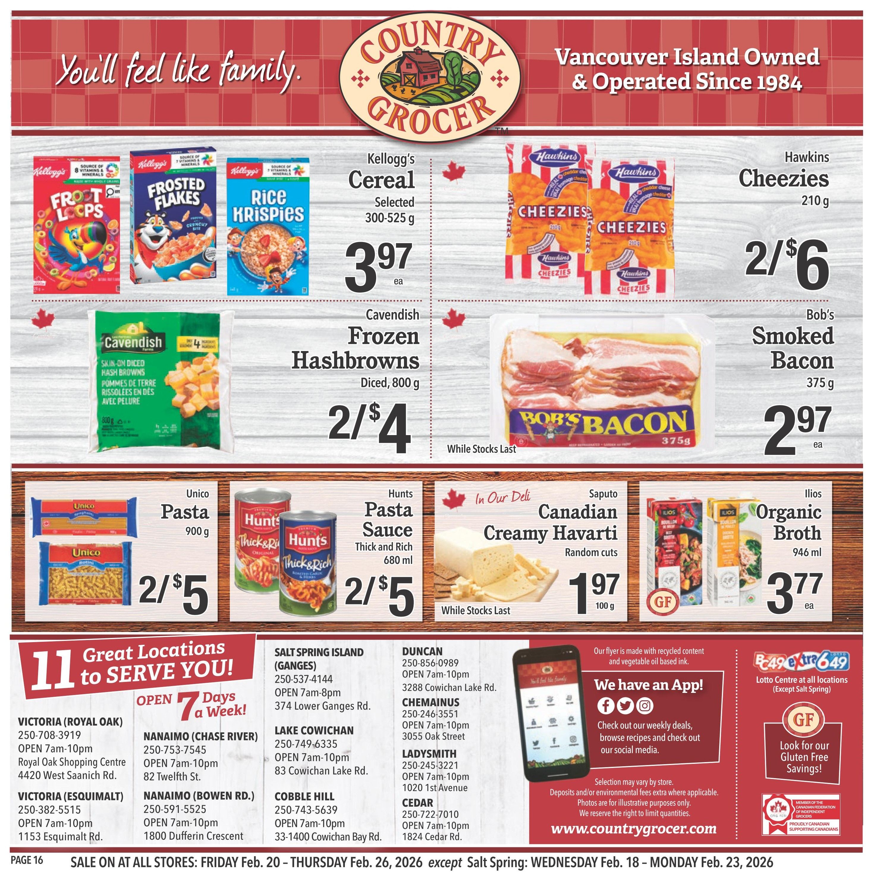 Country Grocer weekly flyer specials page 16. Featuring Kellogg's Cereal selected varieties for $3.97 each, Hawkins Cheezies 210g for 2 for $6, Cavendish Frozen Hashbrowns diced 800g for 2 for $4, Bob's Smoked Bacon 375g for $2.97 each, Unico Pasta 900g for 2 for $5, and Hunts Pasta Sauce thick and rich 680ml for 2 for $5. Also available are Saputo Canadian Creamy Havarti random cuts for $1.97 per 100g and Ilios Organic Broth 946ml for $3.77 each. The flyer highlights 11 great locations to serve you, with store addresses and phone numbers for Victoria, Nanaimo, Lake Cowichan, Cobble Hill, Duncan, Chemainus, Ladysmith, and Cedar. The sale runs from Friday, February 20 to Thursday, February 26, 2026, except for Salt Spring which ends Wednesday, February 25, 2026. The flyer is made with recycled content and vegetable oil-based ink. Check out the Country Grocer app for weekly deals and recipes. Look for Gluten Free Savings. Proudly Canadian supporting Canadians.