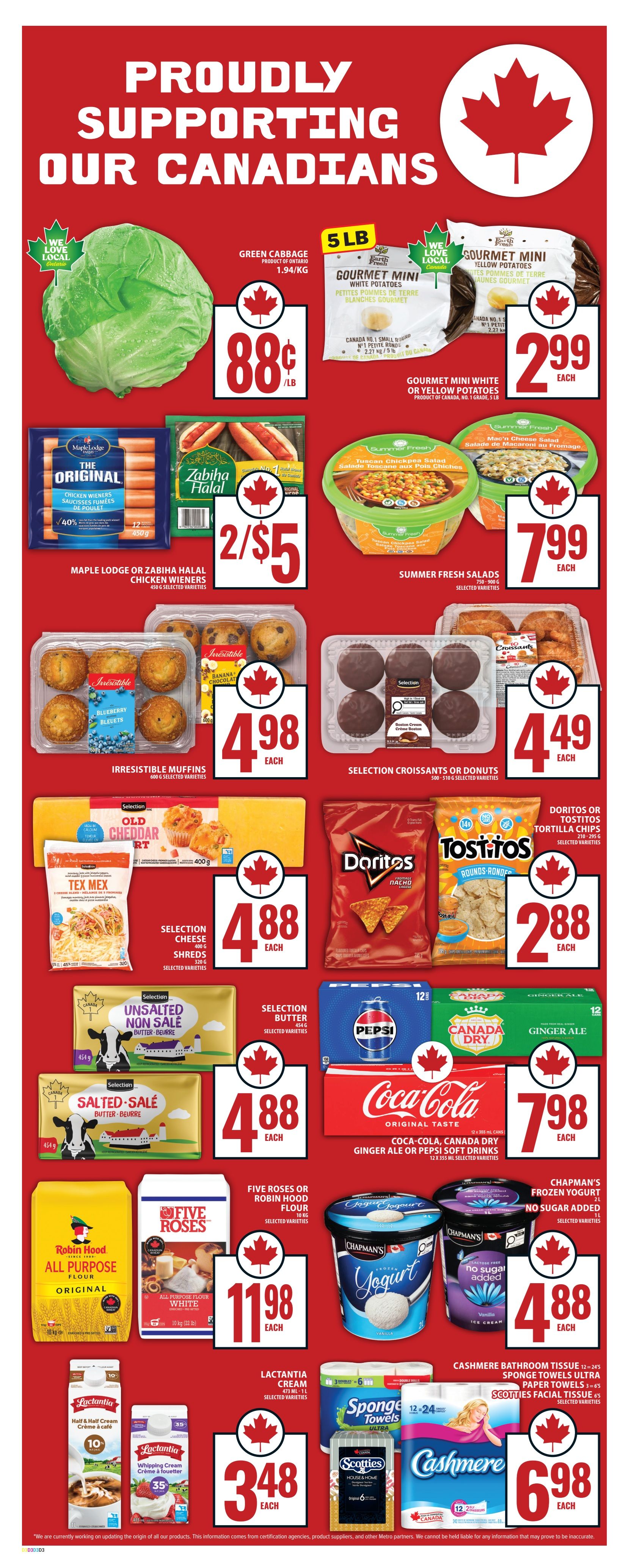 Food Basics weekly flyer specials page 6 features 'Proudly Supporting Our Canadians' theme. Deals include Green Cabbage at $0.88/lb, Gourmet Mini White or Yellow Potatoes (5 lb bag) for $2.99 each. Maple Lodge or Zabiha Halal Chicken Wieners (450g) are 2 for $5. Irresistible Muffins (600g) are $4.98 each. Selection Croissants or Donuts (500-510g) are $4.49 each. Summer Fresh Salads (750-900g) are $7.99 each. Selection Cheese Shreds (400g) and Tex Mex Shreds (320g) are $4.88 each. Selection Unsalted or Salted Butter (454g) is $4.88 each. Doritos or Tostitos Tortilla Chips (210-295g) are $2.88 each. Coca-Cola, Canada Dry Ginger Ale, or Pepsi Soft Drinks (12 x 355ml) are $7.98 each. Five Roses or Robin Hood All Purpose Flour (10 kg) is $11.98 each. Chapman's Frozen Yogurt (2L or 1L) is $4.88 each. Lactantia Cream (473ml - 1L) is $3.48 each. Cashmere Bathroom Tissue (12-24 rolls), Sponge Towels Ultra Paper Towels (3=6s), and Scotties Facial Tissue (6's) are $6.98 each.