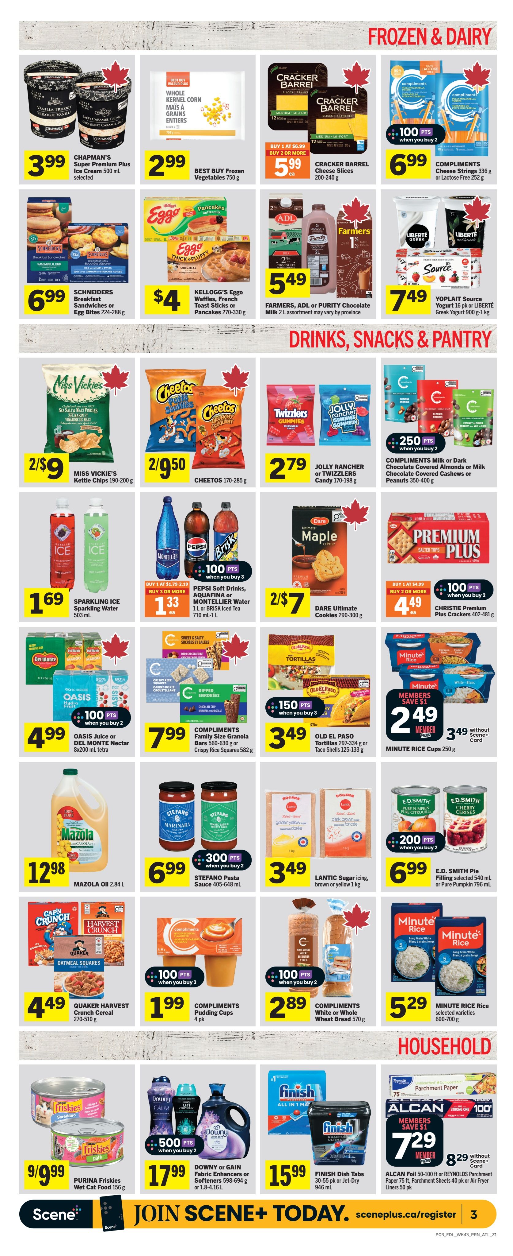 Foodland Weekly Flyer Specials, Page 4. Frozen & Dairy section features Chapman's Super Premium Plus Ice Cream 500 mL for $3.99, Best Buy Frozen Vegetables 750 g for $2.99, Cracker Barrel Cheese Slices 200-240 g buy 1 at $6.99, buy 2 or more for $5.99 each, Compliments Cheese Strings 336 g or Lactose Free 252 g for $6.99, Schneider's Breakfast Sandwiches or Egg Bites 224-288 g for $6.99, and Kellogg's Eggo Waffles, French Toast Sticks or Pancakes 270-330 g for $4. Drinks, Snacks & Pantry section includes Miss Vickie's Kettle Chips 190-200 g for 2 for $9, Cheetos 170-285 g for 2 for $9.50, Jolly Rancher or Twizzlers Candy 170-198 g for $2.79, Compliments Milk or Dark Chocolate Covered Almonds or Cashews or Peanuts 350-400 g for 250 points when you buy 2, Sparkling Ice Sparkling Water 503 mL for $1.69, Pepsi Soft Drinks, Aquafina or Montellier Water 1 L or Brisk Iced Tea 710 mL-1 L for $1.33 each when you buy 3 (plus 100 points), Dare Ultimate Cookies 290-300 g for 2 for $7, Christie Premium Plus Crackers 402-481 g for $4.49 each when you buy 2 or more (plus 100 points), Del Monte Nectar 8x200 mL tetra or Oasis Juice 8x200 mL tetra for $4.99 (plus 100 points when you buy 2), Compliments Family Size Granola Bars 560-630 g or Crispy Rice Squares 582 g for $7.99, Old El Paso Tortillas 297-334 g or Taco Shells 125-133 g for $3.49 (plus 150 points when you buy 3), Minute Rice Cups 250 g for $2.49 for members (save $1) or $3.49 without Scene+ Card, Mazola Oil 2.84 L for $12.98, Stefano Pasta Sauce 405-648 mL for $6.99 (plus 300 points when you buy 2), Lantic Sugar icing, brown or yellow 1 kg for $3.49, E.D. Smith Pie Filling 540 mL or Pure Pumpkin 796 mL for $6.99, Quaker Harvest Crunch Cereal 270-510 g for $4.49, Compliments Pudding Cups 4 pk for $1.99 (plus 100 points when you buy 3), Compliments White or Whole Wheat Bread 570 g for $2.89 (plus 100 points when you buy 2), and Minute Rice 600-700 g for $5.29. Household section shows Finish Dish Tabs 30-55 pk or Jet-Dry 946 mL for $15.99, Alcan Foil 50-100 ft or Reynolds Parchment Paper 75 ft, Parchment Sheets 40 pk or Air Fryer Liners 50 pk for $7.29 for members (save $1) or $8.29 without Scene+ Card, and Downy or Gain Fabric Enhancers or Softeners 598-694 g or 1.8-4.16 L for $17.99 (plus 500 points when you buy 2). Also features Purina Friskies Wet Cat Food 156 g for 9 for $9.99.