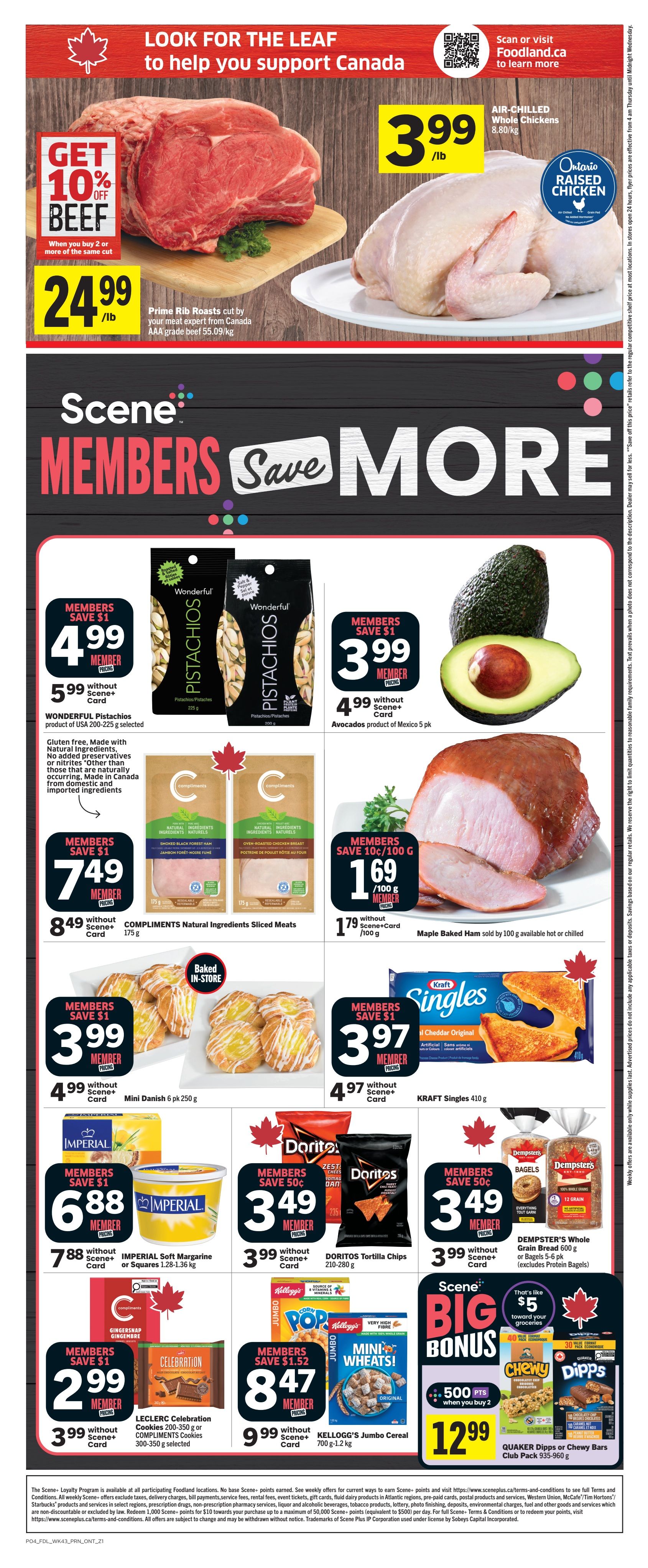 Foodland Ontario weekly flyer specials page 2. Get 10% off Prime Rib Roasts when you buy 2 or more of the same cut, priced at $24.99/lb. Air-chilled whole chickens are $3.99/lb. Scene+ members save more: Wonderful Pistachios are $4.99 with Scene+ card, regularly $5.99. Avocados are $3.99 with Scene+ card, regularly $4.99. COMPLIMENTS Natural Ingredients Sliced Meats are $7.49 with Scene+ card, regularly $8.49. Maple Baked Ham is $1.69/100g with Scene+ card, regularly $1.79/100g. Mini Danish 6 pk are $2.99 with Scene+ card, regularly $3.99. IMPERIAL Soft Margarine or Squares are $6.88 with Scene+ card, regularly $7.88. KRAFT Singles 410g are $3.97 with Scene+ card, regularly $4.97. DORITOS Tortilla Chips 210-280g are $3.49 with Scene+ card, regularly $3.99. DEMPSTER'S Whole Grain Bread 600g or Bagels 5-6 pk are $3.49 with Scene+ card, regularly $3.99. LECLERC Celebration Cookies 200-350g or COMPLIMENTS Cookies 300-350g are $2.99 with Scene+ card, regularly $3.99. KELLOGG'S Jumbo Cereal 1.0-1.2 kg are $8.47 with Scene+ card, regularly $9.99. QUAKER Dipps or Chewy Bars Club Pack 935-960g are $12.99 when you buy 2 and get 500 Scene+ points.