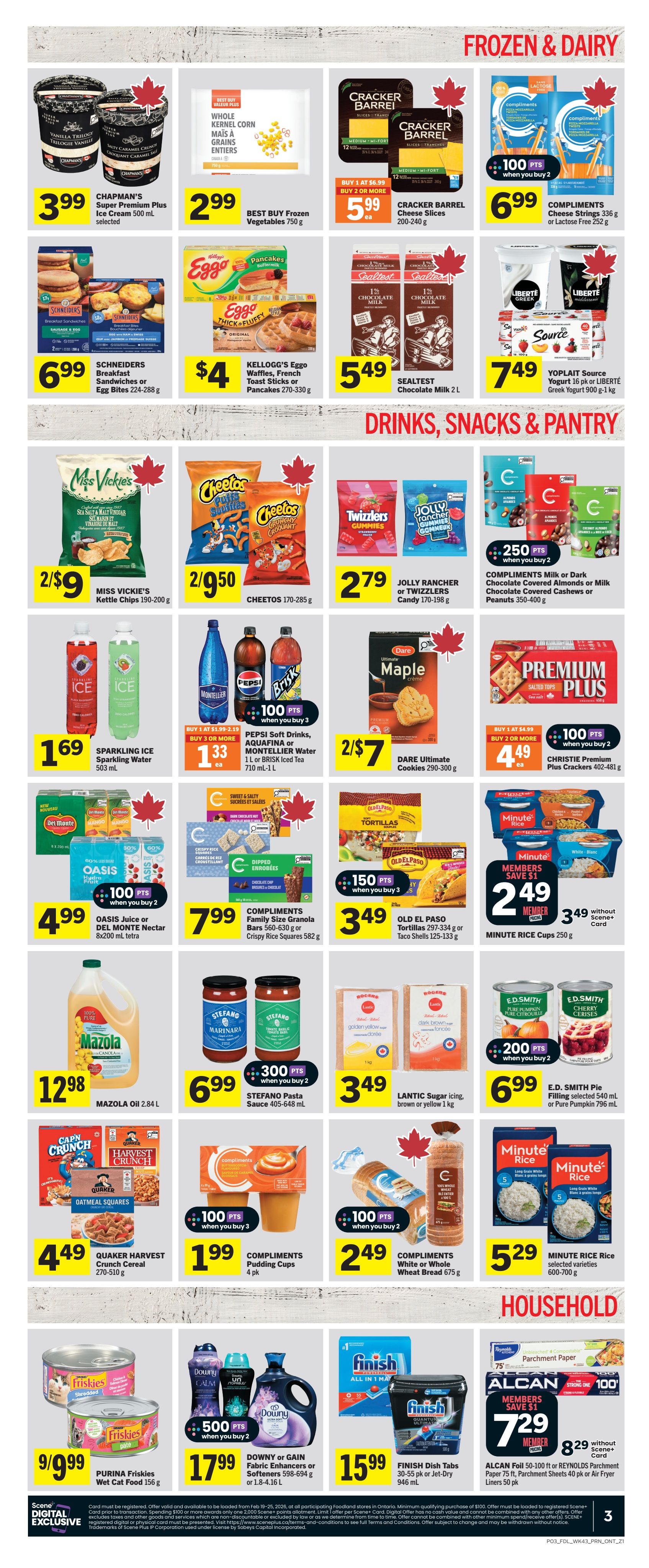 Foodland Ontario weekly flyer specials page 4 features Frozen & Dairy, Drinks, Snacks & Pantry, and Household items. Frozen & Dairy includes Chapman's Super Premium Plus Ice Cream for $3.99, Best Buy Frozen Vegetables for $2.99, Cracker Barrel Cheese Slices for $5.99 when you buy 2 or more, Compliments Cheese Strings or Lactose Free for $6.99 with 100 points when you buy 2, Schneiders Breakfast Sandwiches or Egg Bites for $6.99, and Kellogg's Eggo Waffles, French Toast Sticks or Pancakes for $4.00. Sealtest Chocolate Milk is $5.49, and Yoplait Source Yogurt 16 pk or Liberté Greek Yogurt 900 g-1 kg is $7.49. Drinks, Snacks & Pantry offers Miss Vickie's Kettle Chips for 2 for $9, Cheetos for 2 for $9.50, Jolly Rancher or Twizzlers Candy for $2.79, Compliments Milk or Dark Chocolate Covered Almonds or Peanuts for 250 points when you buy 2, Dare Ultimate Cookies for 2 for $7, and Christie Premium Plus Crackers for $4.49 when you buy 2 or more with 100 points when you buy 2. Sparkling Ice Sparkling Water is $1.69. Pepsi Soft Drinks, Aquafina or Montellier Water 1 L or Brisk Iced Tea 710 mL-1 L is $1.33 each when you buy 3 or more, earning 100 points when you buy 3. Oasis Juice or Del Monte Nectar 8x200 mL tetra is $4.99 with 100 points when you buy 2. Compliments Family Size Granola Bars or Crispy Rice Squares are $7.99. Mazola Oil is $12.98. Stefano Pasta Sauce is $6.99 with 300 points when you buy 2. Quaker Harvest Crunch Cereal is $4.49. Compliments Pudding Cups are $1.99 with 100 points when you buy 3. Old El Paso Tortillas or Taco Shells are $3.49 with 150 points when you buy 3. Minute Rice Cups are $2.49 for members, or $3.49 without Scene+ Card. Compliments White or Whole Wheat Bread is $2.49 when you buy 2 with 100 points. Minute Rice selected varieties are $5.29. Household items include Purina Friskies Wet Food for 9 for $9.99. Downy or Gain Fabric Enhancers or Softeners are $17.99 with 500 points when you buy 2. Finish Dish Tabs or Jet-Dry is $15.99. Alcan Foil or Reynolds Parchment Paper or Air Fryer Liners are $7.29 for members, or $8.29 without Scene+ Card.
