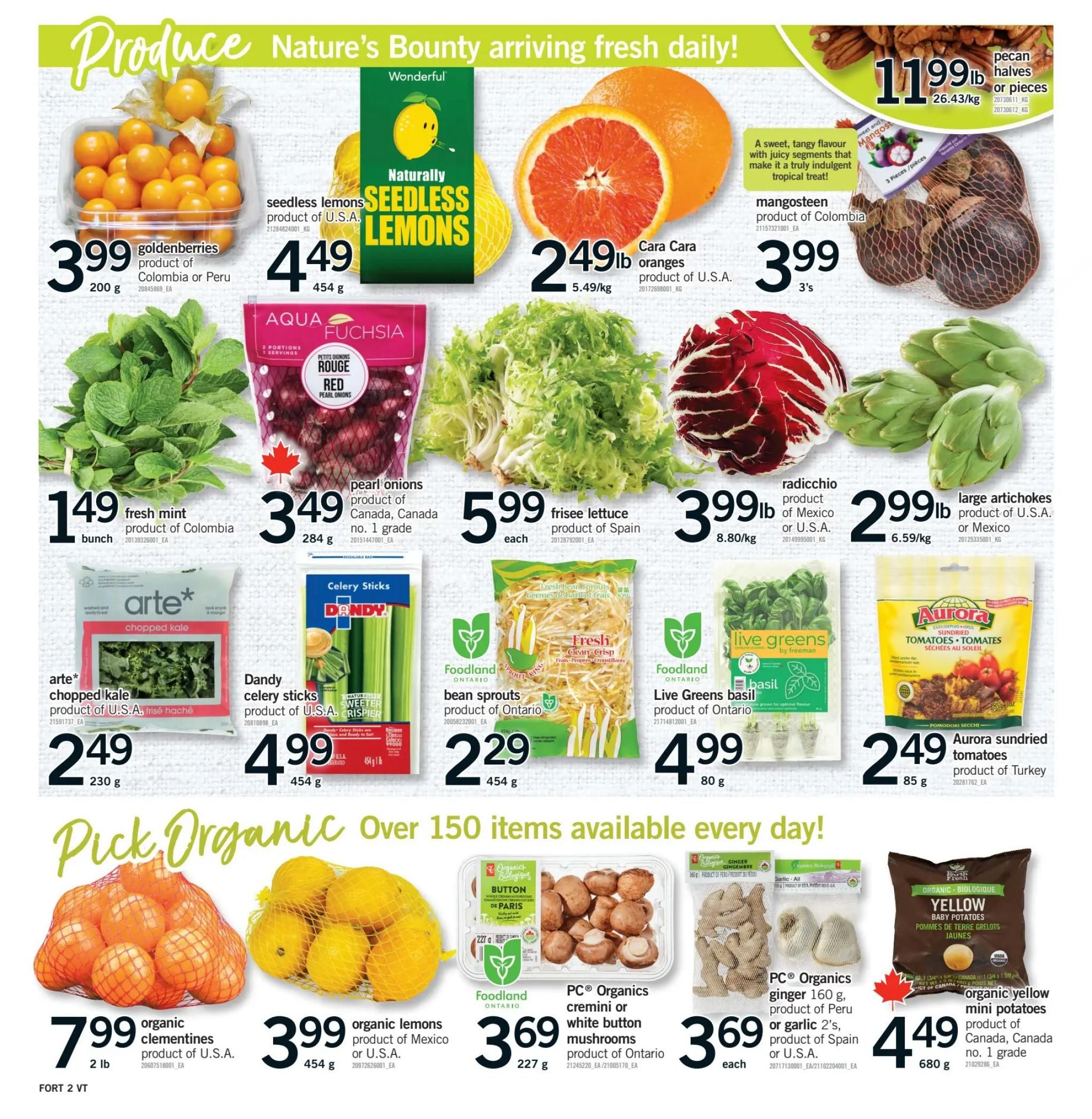 Fortinos weekly flyer specials page 3 features a variety of fresh produce. Highlights include goldenberries from Colombia or Peru for $3.99/200g, seedless lemons from the U.S.A. for $4.49/454g, Cara Cara oranges from the U.S.A. for $2.49lb, and mangosteens from Colombia for $3.99/3's. Also available are pecan halves or pieces for $11.99lb. Fresh mint from Colombia is $1.49/bunch, red pearl onions from Canada, no. 1 grade are $3.49/284g, frisee lettuce from Spain is $5.99 each, radicchio from Mexico or U.S.A. is $3.99lb, and large artichokes from the U.S.A. or Mexico are $2.99lb. Arte chopped kale from the U.S.A. is $2.49/230g, Dandy celery sticks from the U.S.A. are $4.99/454g, bean sprouts from Ontario are $2.29/454g, Live Greens basil from Ontario is $4.99/80g, and Aurora sundried tomatoes are $2.49/85g. The flyer also promotes 'Pick Organic' with organic clementines from the U.S.A. for $7.99/2lb, organic lemons from Mexico or U.S.A. for $3.99/454g, PC Organics cremini or white button mushrooms from Ontario for $3.69/227g, PC Organics ginger 160g or garlic 2's from Peru, Spain or U.S.A. for $3.69 each, and organic yellow mini potatoes from Canada, no. 1 grade for $4.49/680g. Over 150 items are available every day.