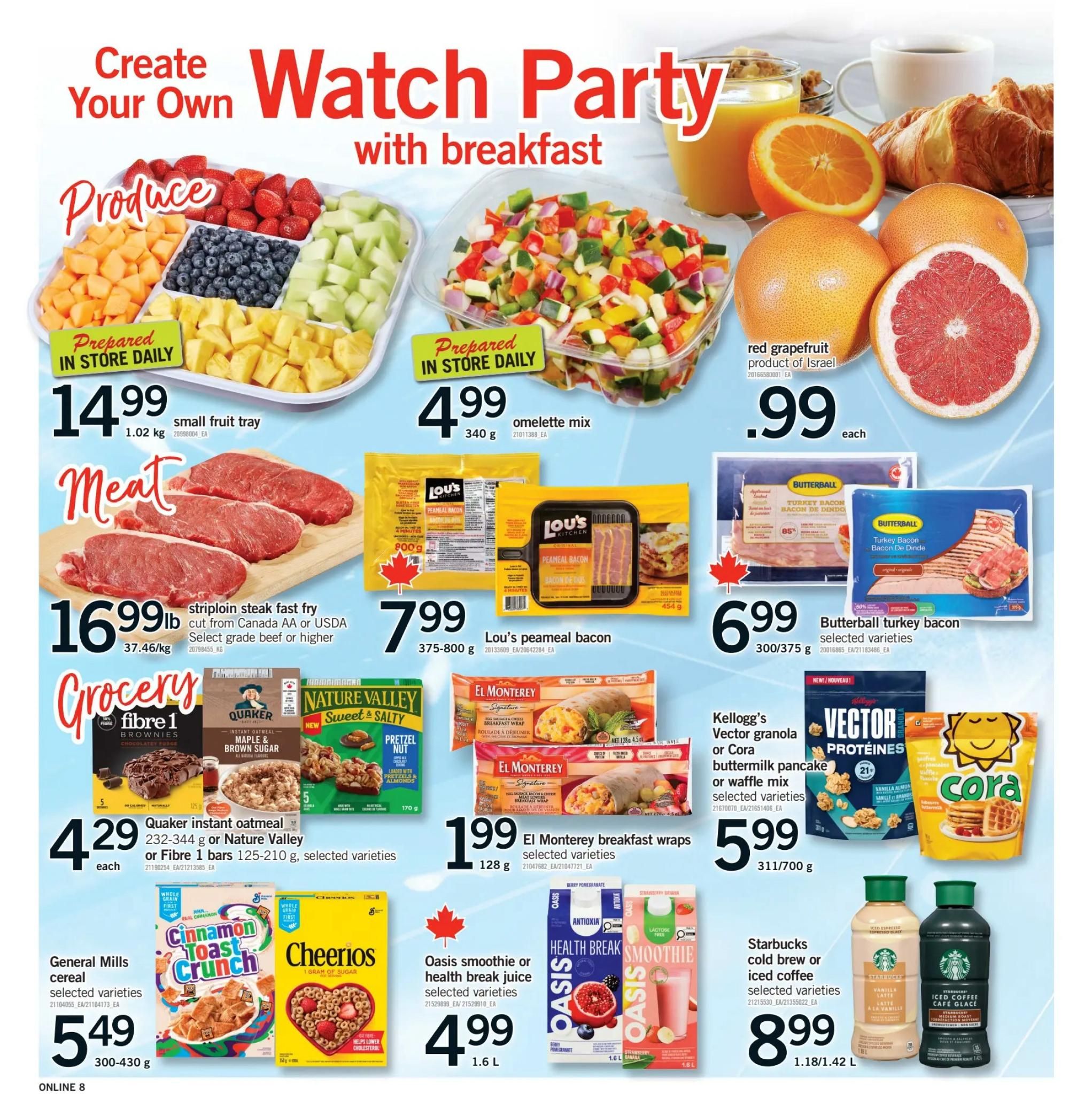 Fortinos weekly flyer specials page 8 features a 'Create Your Own Watch Party with Breakfast' theme. Produce section includes a prepared small fruit tray for $14.99 and an omelette mix for $4.99. Red grapefruit from Israel is priced at $0.99 each. Meat offers striploin steak fast fry, cut from Canada AA or USDA Select grade beef or higher, for $16.99lb. Grocery items include Lou's peameal bacon for $7.99 (375-800g), Butterball turkey bacon for $6.99 (300/375g), Quaker instant oatmeal or Nature Valley fibre 1 bars for $4.29 each (232-344g or 125-210g selected varieties), El Monterey breakfast wraps for $1.99 (128g), Kellogg's Vector granola or Cora buttermilk pancake or waffle mix for $5.99 (311/700g), and Cora waffles. Also featured are General Mills cereals, including Cinnamon Toast Crunch and Cheerios, for $5.49 (300-430g selected varieties). Oasis smoothie or health break juice is $4.99 (1.6L selected varieties). Starbucks cold brew or iced coffee is $8.99 (1.18/1.42 L selected varieties).