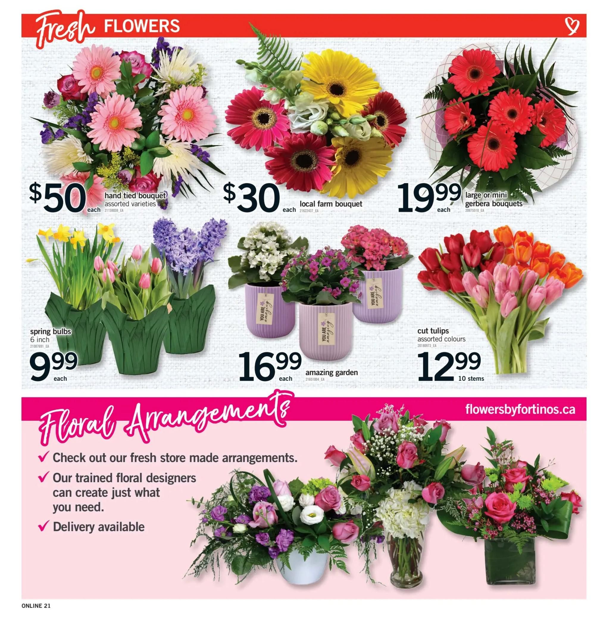 Fortinos weekly flyer specials page 20 features fresh flowers. Offers include a hand-tied bouquet for $50, a local farm bouquet for $30, and large or mini gerbera bouquets for $19.99. Potted plants are available, with spring bulbs (6 inch) for $9.99 and amazing garden plants for $16.99. Cut tulips in assorted colours (10 stems) are priced at $12.99. The page also highlights floral arrangements, noting that fresh store-made arrangements are available, created by trained floral designers, with delivery service. Visit flowersbyfortinos.ca for more information.