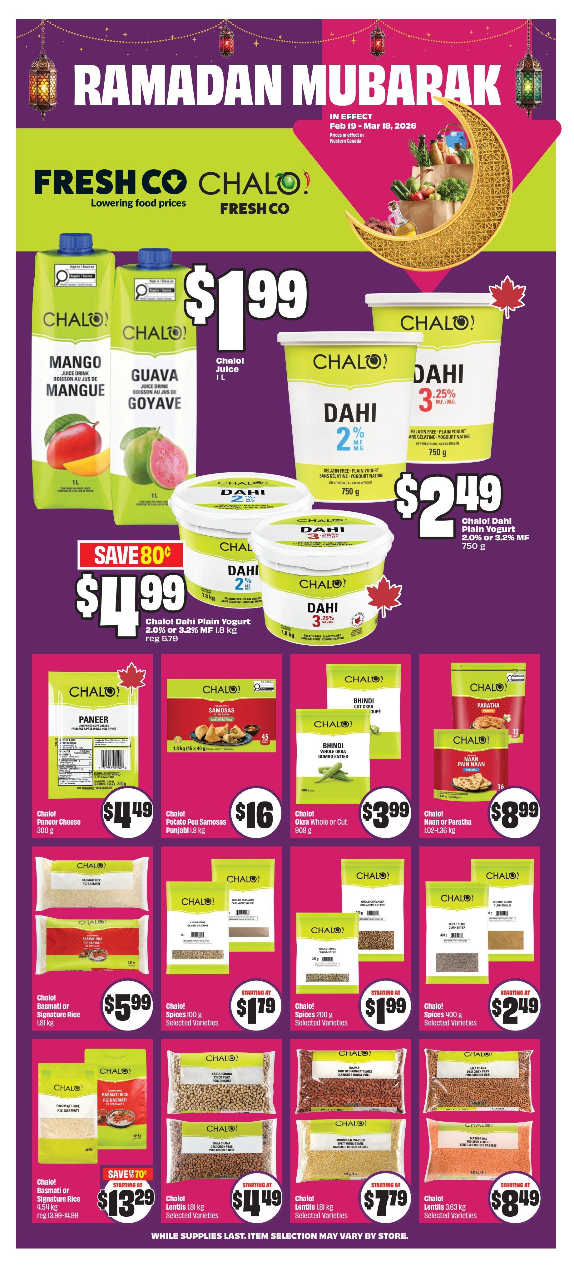 FreshCo flyer page 11 featuring Ramadan Mubarak promotions. Offers include Chalo! Juice in Mango and Guava flavours for $1.99 per litre. Chalo! Dahi Plain Yogurt, 2.0% or 3.2% MF, is available in 750g tubs for $2.49 and in 1.8kg tubs for $4.99, down from $5.79. Also featured are Chalo! Paneer Cheese for $4.49 (300g), Chalo! Potato Pea Samosas (Punjabi style, 1.8kg) for $16, Chalo! Okra (whole or cut, 908g) for $3.99, and Chalo! Naan or Paratha (1.02-1.36kg) for $8.99. Rice options include Chalo! Basmati or Signature Rice in 1.81kg bags for $5.99 and 4.54kg bags for $13.29 (save 70 cents). Chalo! Lentils are available in 1.81kg bags for starting at $7.79 and 3.63kg bags for starting at $8.49. Chalo! Spices are also on sale, with 100g selected varieties starting at $1.79, 200g selected varieties starting at $1.99, and 400g selected varieties starting at $2.49.49. All prices are in effect from February 19 to March 18, 2026, in Western Canada. While supplies last. Item selection may vary by store.