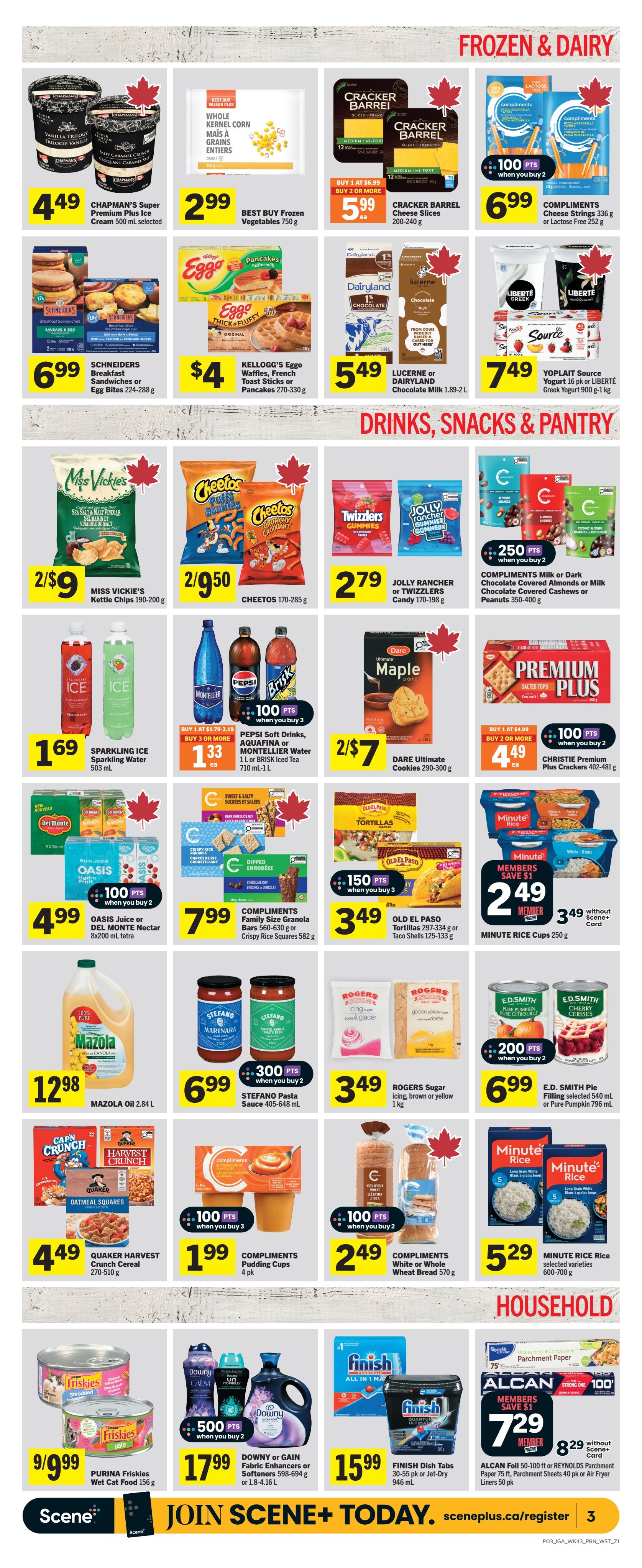 IGA Weekly Flyer Specials Page 4 features Frozen & Dairy and Drinks, Snacks & Pantry sections. Frozen & Dairy includes Chapman's Super Premium Plus Ice Cream for $4.49, Best Buy Frozen Vegetables for $2.99, Cracker Barrel Cheese Slices for $5.99 when you buy 2 or more, Compliments Cheese Strings or Lactose Free for $6.99, Schneiders Breakfast Sandwiches or Egg Bites for $6.99, Kellogg's Eggo Waffles, French Toast Sticks or Pancakes for $4, Lucerne or Dairyland Chocolate Milk for $5.49, and Yoplait Source Yogurt 16 pk or Liberté Greek Yogurt 900 g-1 kg for $7.49. Drinks, Snacks & Pantry offers Miss Vickie's Kettle Chips for 2 for $9, Cheetos for 2 for $9.50, Jolly Rancher or Twizzlers Candy for $2.79, Dare Ultimate Cookies for 2 for $7, Compliments Milk or Dark Chocolate Covered Almonds or Milk Chocolate Covered Cashews or Peanuts for 250 pts when you buy 2, Christie Premium Plus Crackers for $4.49 each when you buy 2 or more, Sparkling Ice Sparkling Water for $1.69, Pepsi Soft Drinks, Aquafina or Montellier Water or Brisk Iced Tea for $1.33 each when you buy 3, Del Monte Nectar or Oasis Juice for $4.99, Compliments Family Size Granola Bars or Crispy Rice Squares for $7.99, Mazola Oil for $12.98, Stefano Pasta Sauce for $6.99, Rogers Sugar for $3.49, E.D. Smith Pie Filling for $6.99, Quaker Harvest Crunch Cereal for $4.49, Compliments Pudding Cups for $1.99, Compliments White or Whole Wheat Bread for $2.49 when you buy 2, and Minute Rice Cups for $2.49 for members. The Household section features Purina Friskies Wet Cat Food for 9 for $9.99, Downy or Gain Fabric Enhancers or Softeners for $17.99, Finish Dish Tabs or Jet-Dry for $15.99, and Alcan Foil or Reynolds Parchment Paper or Air Fryer Liners for $7.29 for members.