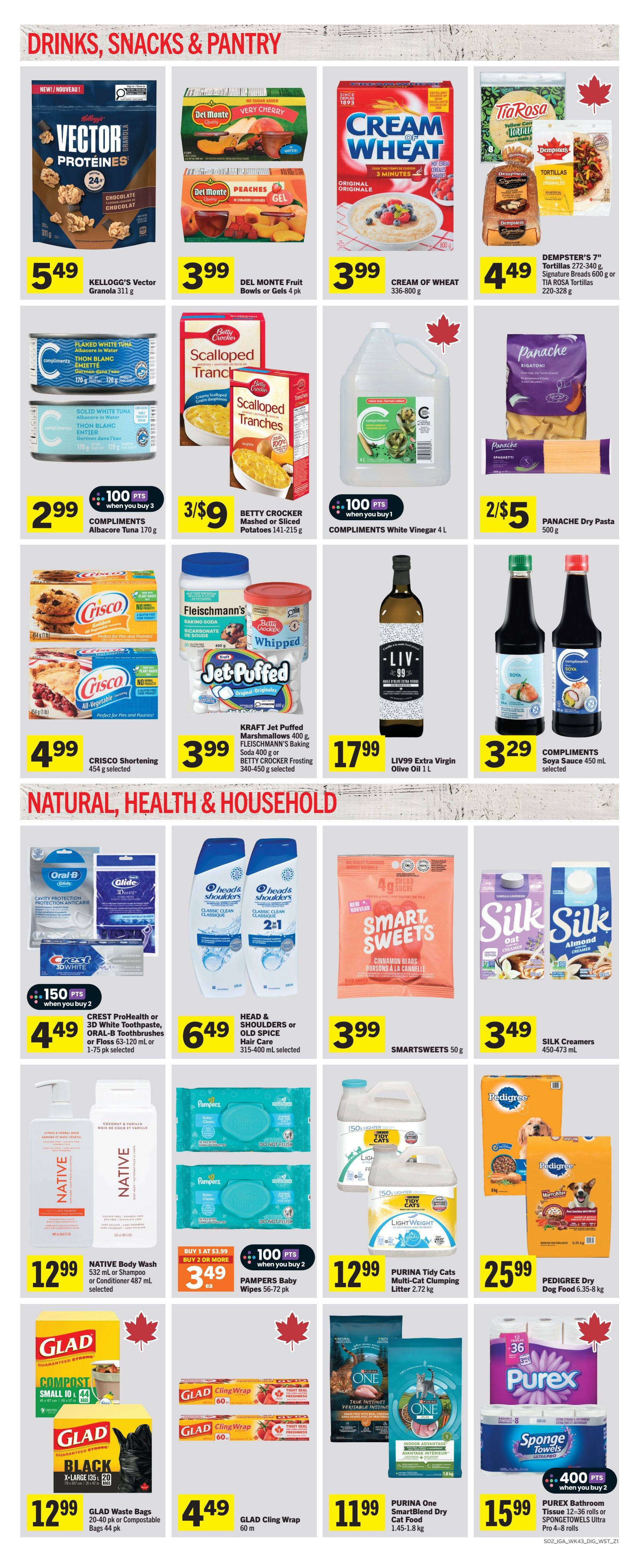 IGA Weekly Flyer Specials Page 6 features 'Drinks, Snacks & Pantry' and 'Natural, Health & Household' sections. In the pantry section, find Kellogg's Vector Granola Chocolate for $5.49, Del Monte Fruit Bowls or Gels 4 pk for $3.99, Cream of Wheat Original 336-800g for $3.99, and Dempster's Tortillas 8 pk, Signature Bread 600g, or Tia Rosa Tortillas 220-328g for $4.49. Also featured are Compliments Flaked White Tuna or Solid White Tuna for $2.99 when you buy 3 and earn 100 points, Betty Crocker Scalloped or Mashed Potatoes 141-215g for 3/$9, Compliments White Vinegar 4L for $3.99, Panache Dry Pasta 500g for 2/$5, Crisco Shortening 454g for $4.99, Kraft Jet Puffed Marshmallows 400g, Fleischmann's Baking Soda 400g, or Betty Crocker Frosting 340-450g for $3.99, LIV99 Extra Virgin Olive Oil 1L for $17.99, and Compliments Soya Sauce 450mL for $3.29. In the Natural, Health & Household section, get Crest ProHealth or 3D White Toothpaste, Oral-B Toothbrushes or Floss 63-120 mL or pk for $4.49 with 150 points when you buy 2. Head & Shoulders or Old Spice Hair Care 315-400 mL selected is $6.49. Smartsweets 50g is $3.99. Silk Creamers 450-473 mL are $3.49. Native Body Wash 532 mL or Shampoo or Conditioner 487 mL selected is $12.99. Pampers Baby Wipes 56-72 pk are $3.49 each when you buy 2 or more and earn 100 points. Purina Tidy Cats Multi-Cat Clumping Litter 2.72 kg is $12.99. Pedigree Dry Dog Food 6.35-8 kg is $25.99. Glad Waste Bags 20-40 pk or Compostable Bags 44 pk are $12.99. Glad Cling Wrap 60m is $4.49. Purina One SmartBlend Dry Cat Food 1.45-1.8 kg is $11.99. Purex Bathroom Tissue 12-36 rolls or Spongetowels Ultra Pro 4-8 rolls are $15.99 with 400 points when you buy 2.