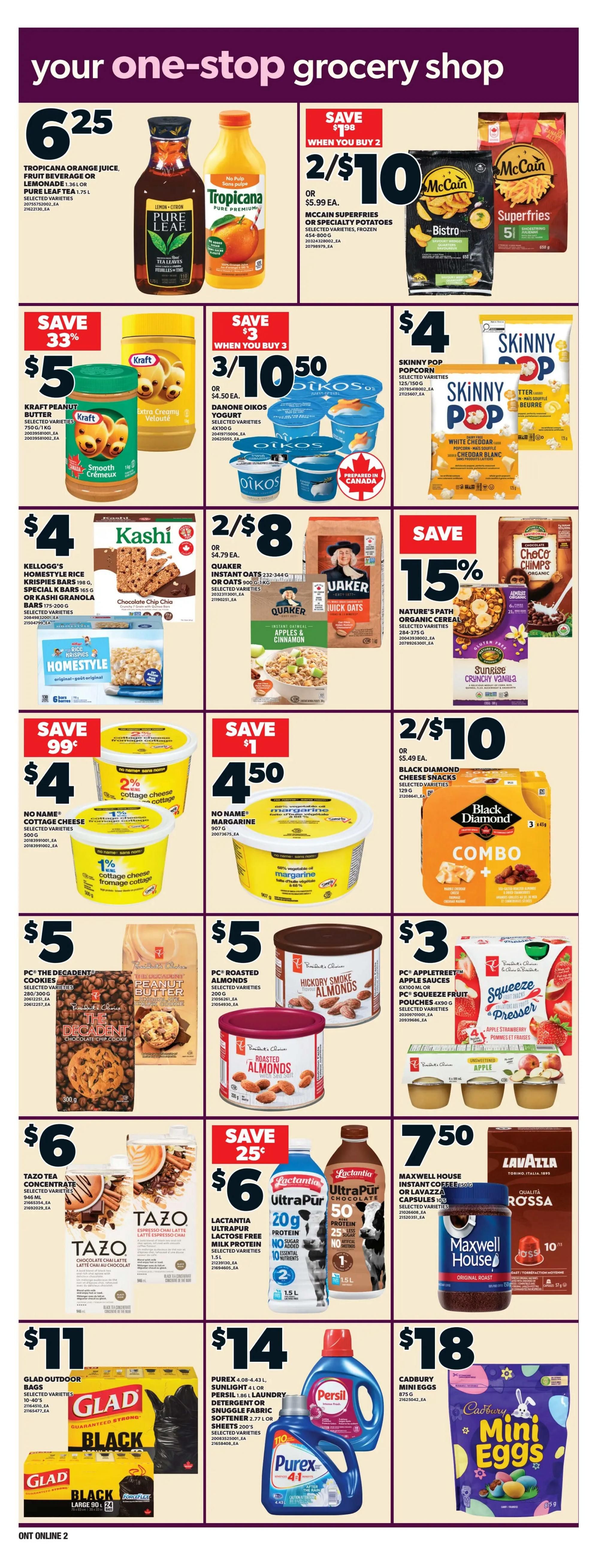 Independent flyer page 9 features a variety of grocery specials. Save $1.98 when you buy 2 McCain Superfries or Specialty Potatoes for $10, or $5.99 each. Tropicana Orange Juice, Fruit Beverage or Lemonade 1.36 L or Pure Leaf Tea 1.75 L are $6.25. Save 33% on Kraft Peanut Butter 750 g or 1 kg for $5. Save $3 when you buy 3 Danone Oikos Yogurt 4x100 g for $10, or $4.50 each. Skinny Pop Popcorn 125-150 g is $4. Kellogg's Rice Krispies Homestyle Bars 198 g, Special K Bars 165 g, or Kashi Granola Bars 175-200 g are $4. Quaker Instant Oats 232-344 g or Oats 900 g are 2 for $8, or $4.79 each. Save 15% on Nature's Path Organic Cereal 284-375 g. No Name Cottage Cheese 500 g is $4, save 99 cents. No Name Margarine 907 g is 2 for $10, or $5.49 each. Black Diamond Cheese Snacks 3x45 g are 2 for $10. PC The Decadent Cookies 280-300 g are $5. PC Roasted Almonds 200 g are $5. PC AppleTree Apple Sauces 6x100 mL or PC Squeeze Fruit Pouches 4x90 g are $3. Tazo Tea Concentrate 946 mL is $6. Save 25% on Lactantia Ultra Lactose Free Milk Protein 1.5 L for $6. Maxwell House Instant Coffee 150 g or Lavazza Capsules 10's are $7.50. Glad Outdoor Bags 10-40's or Large 90 bags are $11. Purex Laundry Detergent or Snuggle Fabric Softener 4.08-4.43 L, Sunlight 4 L, or Persil 1.86 L are $14. Cadbury Mini Eggs 875 g are $18.