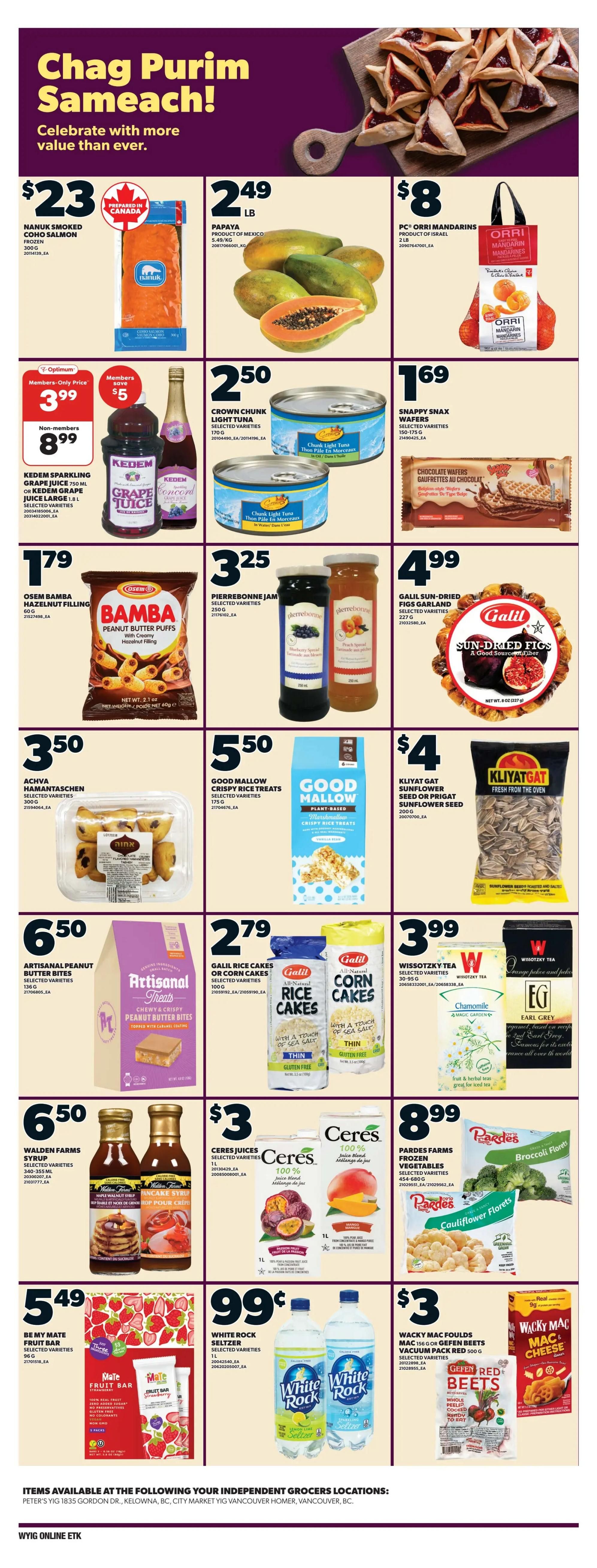 Independent Flyer Page 10 features Chag Purim Sameach specials. Featured items include Nanuk Smoked Coho Salmon for $23, Papaya for $2.49/lb, and PC Orri Mandarins for $8. Also on sale are Kedem Sparkling Grape Juice or Kedem Grape Juice for a members-only price of $3.99 (non-members pay $8.99), saving members $5. Other deals include Crown Chunk Light Tuna for $2.50, Snappy Snax Wafers for $1.69, Osem Bamba Peanut Butter Puffs for $1.79, Pierrebonne Jam for $3.25, and Galil Sun-Dried Figs Garland for $4.99. Additionally, Achva Hamantaschen are $3.50, Good Mallow Crispy Rice Treats are $5.50, Galil Sunflower Seed or Prigat Sunflower Seed are $4.99, and Kakyat Gat Sunflower Seed or Prigat Sunflower Seed are $4. Artisanal Peanut Butter Bites are $6.50, Galil Rice Cakes or Corn Cakes are $2.79, Wissotzky Tea is $3.99, and W Wissotzky Tea Earl Grey is $3.99. Walden Farms Syrup is $6.50, Ceres Juices are $3, Pardes Farms Frozen Vegetables (Broccoli Florets and Cauliflower Florets) are $8.99, Be My Mate Fruit Bar is $5.49, White Rock Seltzer is $0.99, and Wacky Mac Foulds Mac & Cheese Dinner or Gefen Red Beets are $3. Items are available at Independent Grocers locations in Kelowna, BC, and Vancouver, BC.