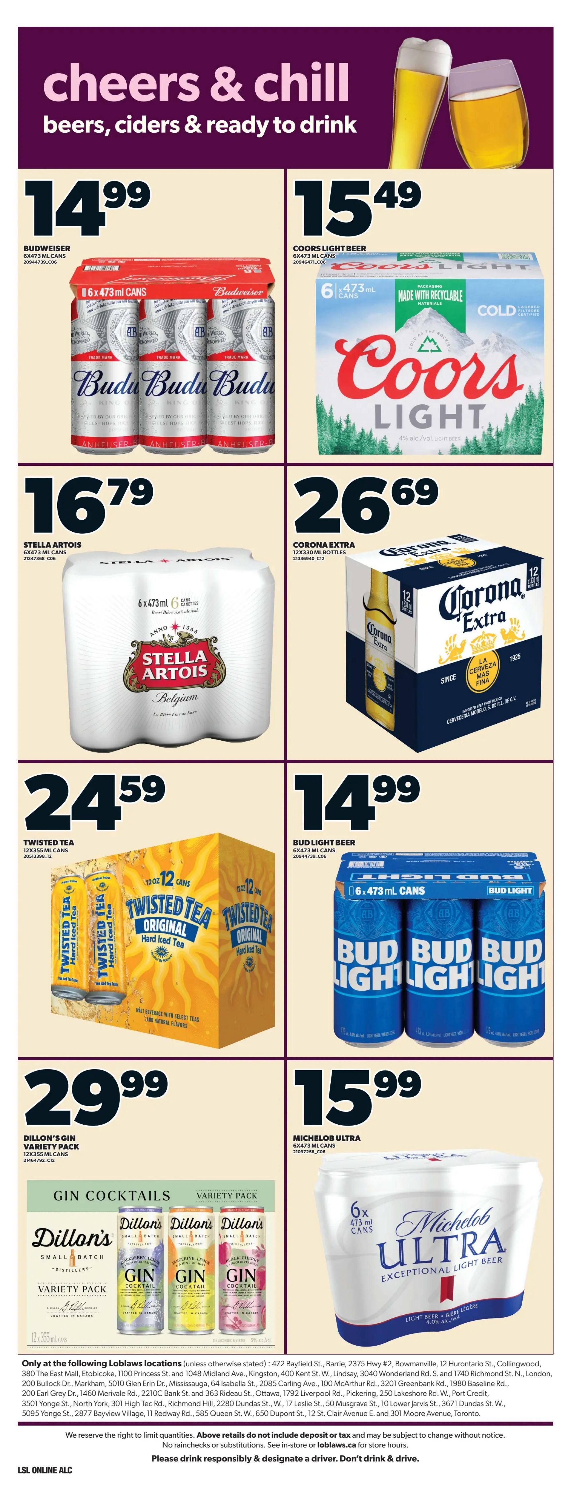 Loblaws weekly flyer specials page 15 features a selection of beers, ciders, and ready-to-drink beverages. Featured products include Budweiser 6x473 ml cans for $14.99, Coors Light Beer 6x473 ml cans for $15.49, Stella Artois 6x473 ml cans for $16.79, and Corona Extra 12x330 ml bottles for $26.69. Also available are Twisted Tea 12x355 ml cans for $24.59, Bud Light Beer 6x473 ml cans for $14.99, and Michelob Ultra 6x473 ml cans for $15.99. Dillon's Gin Cocktails Variety Pack 12x355 ml cans is priced at $29.99. The flyer also lists specific Loblaws locations where these specials are available and reminds customers to drink responsibly.