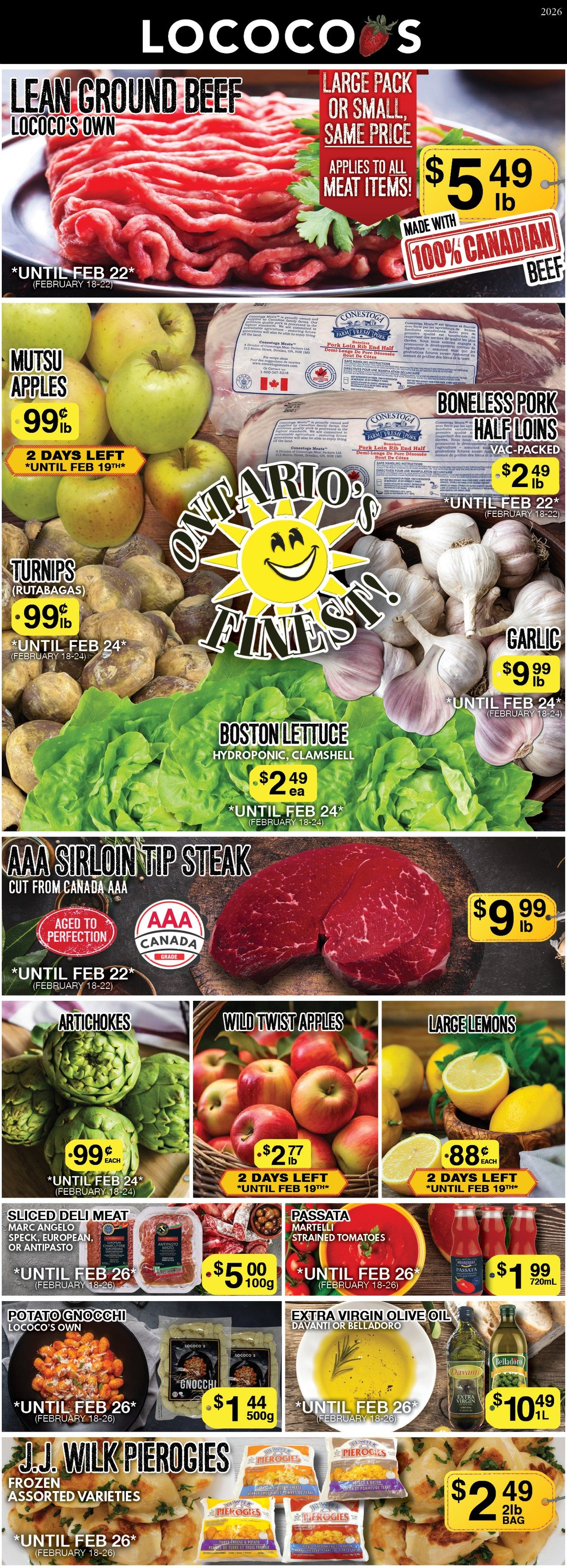 Lococo's flyer features weekly specials. Lococo's Own Lean Ground Beef is $5.49 per lb, available until February 22. This offer applies to all large pack or small pack meat items and is made with 100% Canadian beef. Mutsu Apples are $0.99 per lb, with only 2 days left until February 19. Boneless Pork Half Loins, vac-packed, are $2.49 per lb until February 22. Turnips (Rutabagas) are $0.99 per lb until February 24. Garlic is $9.99 per lb until February 24. Boston Lettuce, hydroponic and clamshell, is $2.49 each until February 24. AAA Sirloin Tip Steak, cut from Canada AAA and aged to perfection, is $9.99 per lb until February 22. Artichokes are $0.99 each until February 24. Wild Twist Apples are $2.77 per lb, with 2 days left until February 19. Large Lemons are $0.88 each, with 2 days left until February 19. Sliced Deli Meat, including Marc Angelo Speck, European, or Antipasto, is $5.00 per 100g until February 26. Passata Martelli Strained Tomatoes are $1.99 for 720mL until February 26. Lococo's Own Potato Gnocchi is $1.44 for a 500g package until February 26. Davanti or Belladoro Extra Virgin Olive Oil is $10.49 for 1L until February 26. J.J. Wilk Pierogies, frozen and assorted varieties, are $2.49 for a 2lb bag until February 26.