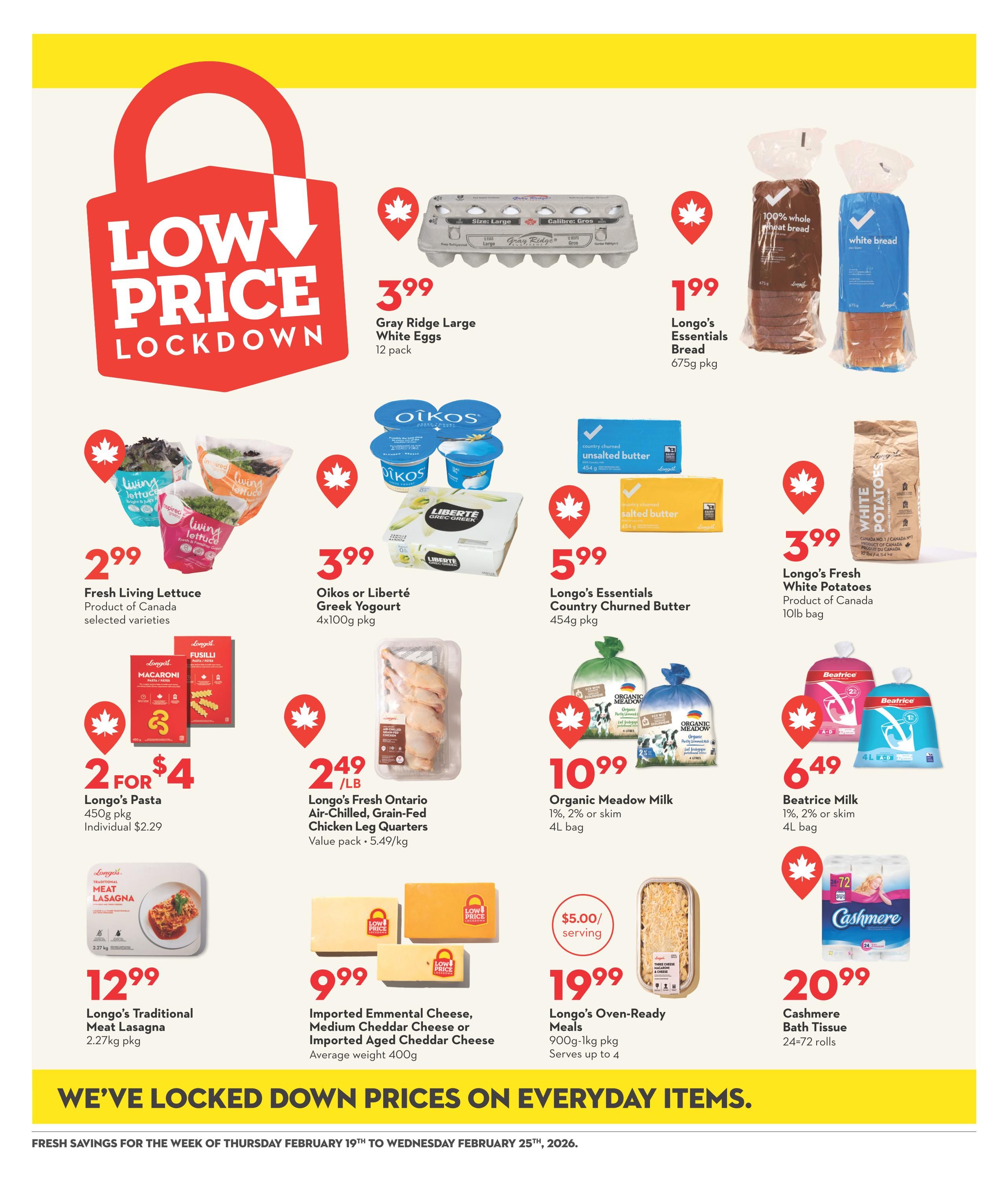 Longo's Weekly Flyer Specials page 16 features a 'Low Price Lockdown' sale. Featured items include Gray Ridge Large White Eggs for $3.99 per 12 pack, Longo's Essentials Bread (100% whole wheat or white) for $1.99 per 675g package, and Longo's Fresh White Potatoes for $3.99 per 10lb bag. Also on sale are Living Lettuce selected varieties for $2.99, Oikos or Liberté Greek Yogurt for $3.99 per 4x100g package, and Longo's Essentials Country Churned Butter for $5.99 per 454g package. Meat deals include Longo's Pasta (Macaroni or Fusilli) at 2 for $4 (individual price $2.29), Longo's Fresh Ontario Air-Chilled, Grain-Fed Chicken Leg Quarters for $2.49/lb (value pack, 5.49/kg), Organic Meadow Milk (1%, 2% or skim) for $10.99 per 4L bag, and Beatrice Milk (1%, 2% or skim) for $6.49 per 4L bag. Other featured products are Longo's Traditional Meat Lasagna for $12.99 per 2.27kg package, Imported Emmental Cheese, Medium Cheddar Cheese or Imported Aged Cheddar Cheese for $9.99 (average weight 400g), Longo's Oven-Ready Meals (900g-1kg pkg, serves up to 4) for $19.99 with a $5.00/serving price point, and Cashmere Bath Tissue (24=72 rolls) for $20.99. The flyer highlights 'We've Locked Down Prices on Everyday Items' for the week of February 19th to February 25th, 2026.