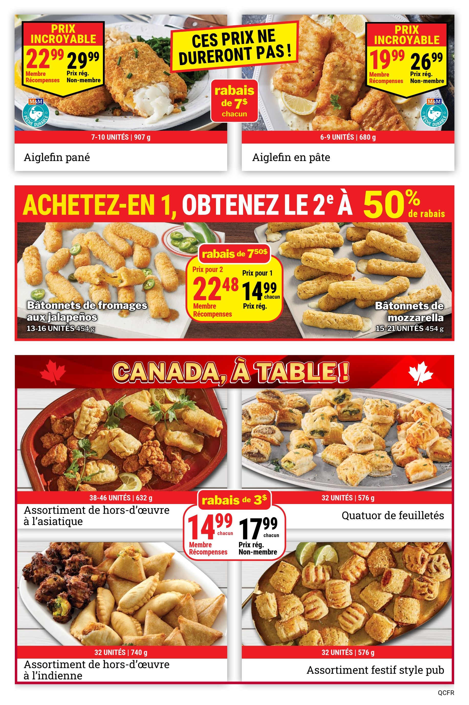 M&M Food Market weekly flyer specials page 2. Incredible price on Breaded Haddock, 7-10 units, 907 g for $22.99 for Rewards members and $29.99 for non-members. Also featuring Breaded Haddock, 6-9 units, 680 g for $19.99 for Rewards members and $26.99 for non-members. Buy one, get the second at 50% off on Jalapeño Cheese Bites, 13-16 units, 454 g, priced at $22.48 for 2 or $14.99 each for Rewards members. Also on sale are Mozzarella Bites, 15-21 units, 454 g. Canada, à table! Featuring Asian-style Appetizer Assortment, 38-46 units, 632 g, on sale for $14.99 each for Rewards members and $17.99 each for non-members, with a $3 discount. Also available is Indian-style Appetizer Assortment, 32 units, 740 g, and Pub Style Appetizer Assortment, 32 units, 576 g.