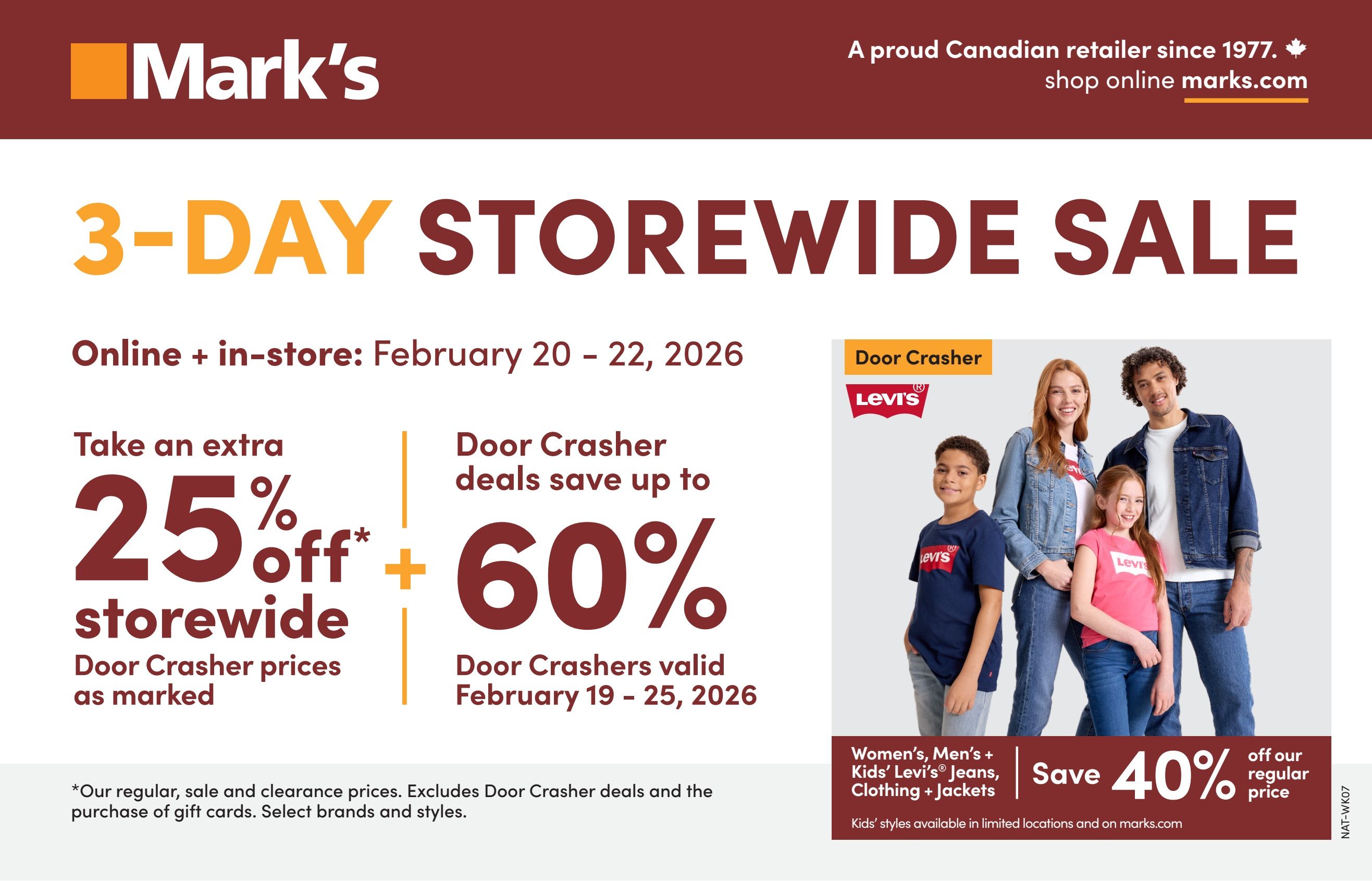 Mark's 3-Day Storewide Sale from February 20-22, 2026. Take an extra 25% off storewide on Door Crasher prices as marked. Door Crasher deals save up to 60% and are valid February 19-25, 2026. Save 40% off our regular price on Women's, Men's + Kids' Levi's Jeans, Clothing + Jackets. Kids' Levi's styles are available in limited locations and on marks.com. Excludes Door Crasher deals and gift cards. Shop online at marks.com.