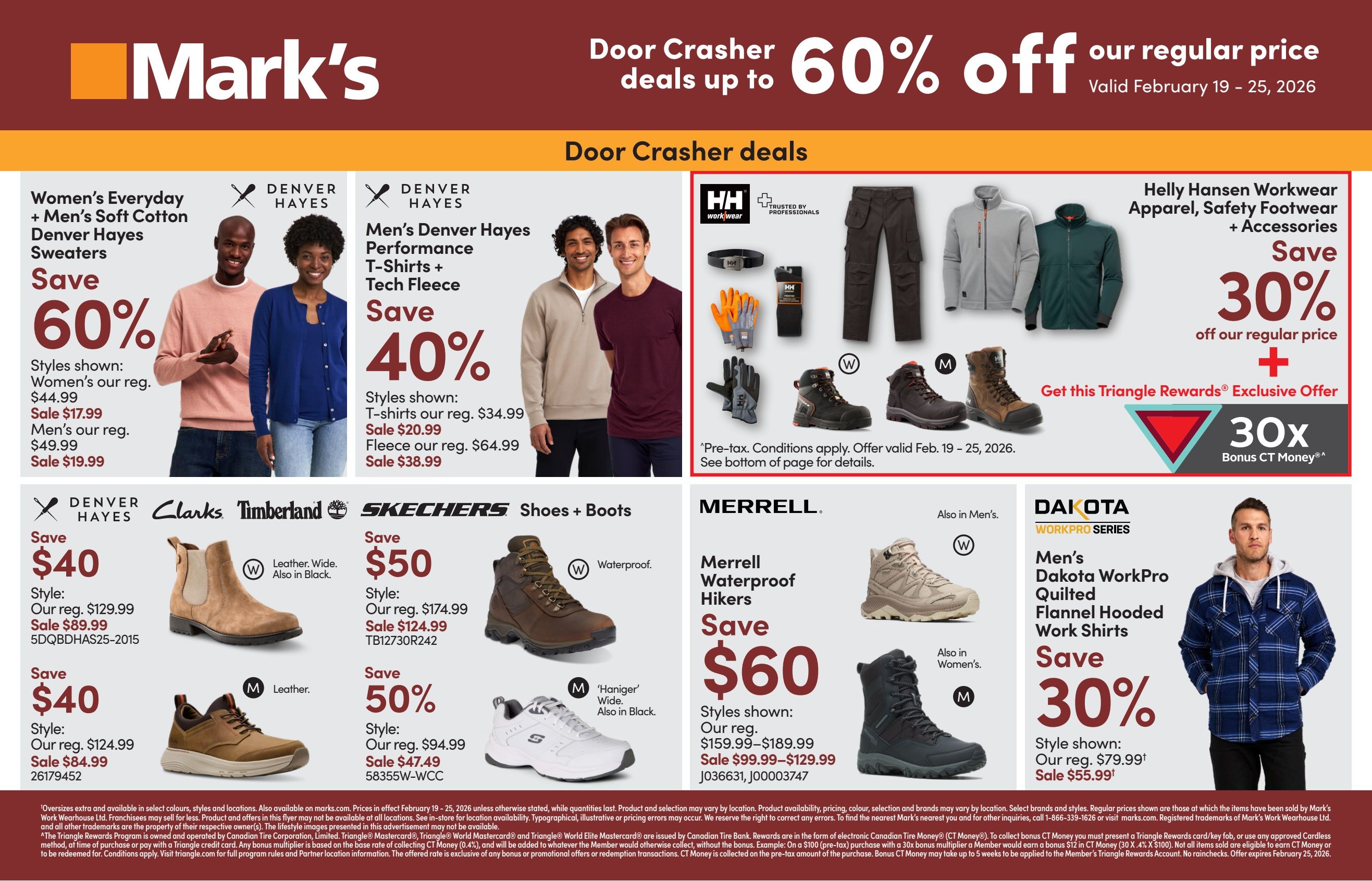 Mark's Weekly Flyer Specials, Page 2. Door Crasher deals up to 60% off our regular price, valid February 19 - 25, 2026. Save 60% on Women's Everyday + Men's Soft Cotton Denver Hayes Sweaters, with styles shown for women originally $44.99 on sale for $17.99, and men's originally $49.99 on sale for $19.99. Save 40% on Men's Denver Hayes Performance T-Shirts + Tech Fleece, with t-shirts shown originally $34.99 on sale for $20.99, and fleece originally $64.99 on sale for $38.99. Helly Hansen Workwear Apparel, Safety Footwear + Accessories are 30% off our regular price, with an exclusive Triangle Rewards offer for 30x bonus CT Money. Save $40 on Denver Hayes or Clarks leather boots, with styles shown originally $129.99 on sale for $89.99. Save $40 on Denver Hayes leather shoes, with styles shown originally $124.99 on sale for $84.99. Save $50 on Timberland or Skechers waterproof shoes and boots, with styles shown originally $174.99 on sale for $124.99. Save 50% on Skechers shoes, with styles shown originally $94.99 on sale for $47.49. Merrell Waterproof Hikers save $60, with styles shown originally $159.99-$189.99 on sale for $99.99-$129.99. Men's Dakota WorkPro Quilted Flannel Hooded Work Shirts save 30%, with the style shown originally $79.99 on sale for $55.99.