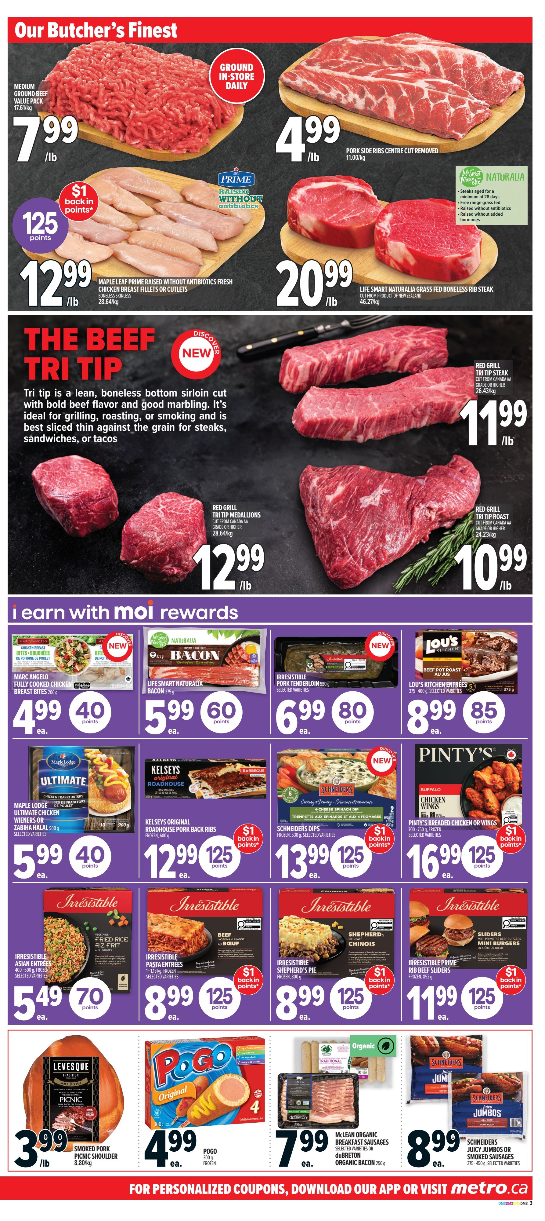 Metro Ontario weekly flyer specials page 7. Featuring 'Our Butcher's Finest' section with Medium Ground Beef at $7.99/lb, Pork Side Ribs Centre Cut Removed at $4.99/lb, and Maple Leaf Prime Raised Without Antibiotics Fresh Chicken Breast Fillets or Cutlets for $12.99/lb with 125 points back. Also available is Life Smart Naturalia Grass-Fed Boneless Rib Steak for $20.99/lb. The 'The Beef Tri Tip' section highlights Red Grill Tri Tip Steak at $12.99/lb and Red Grill Tri Tip Roast at $10.99/lb. 'I Earn with Moi Rewards' section includes Marc Angelo Fully Cooked Chicken Breast Bites for $4.99 with 40 points, Life Smart Naturalia Bacon for $5.99 with 60 points, Irresistible Pork Tenderloin for $6.99 with 80 points, Lou's Kitchen Entrees for $8.99 with 85 points, Kelseys Original Roadhouse Pork Back Ribs for $12.99 with 125 points and $1 back in points, Schneiders Dips for $13.99 with 125 points, and Pinty's Breaded Chicken or Wings for $16.99 with 125 points and $1 back in points. Other featured items are Irresistible Asian Entrees for $5.49 with 70 points, Irresistible Pasta Entrees for $8.99 with 125 points and $1 back in points, Irresistible Shepherd's Pie for $8.99 with 125 points and $1 back in points, and Irresistible Prime Rib Beef Sliders for $11.99 with 125 points and $1 back in points. Additionally, Levesque Smoked Pork Picnic Shoulder is $3.99/lb, Pogo Original 4 count is $4.99 each, McLean Organic Breakfast Sausages or duBreton Organic Bacon is $7.99 each, and Schneiders Juicy Jambos or Smoked Sausages are $8.99 each.