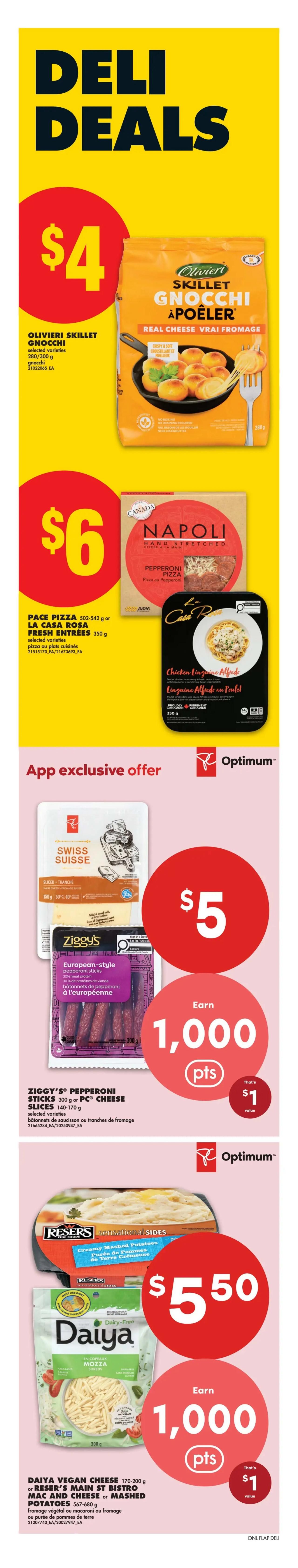 No Frills Deli Deals page 5 features Olivieri Skillet Gnocchi selected varieties 280/300 g for $4. Also available is Pace Pizza 502-542 g or La Casa Rosa Fresh Entrées 350 g for $6. App exclusive offers include PC Swiss Cheese Slices 150 g for $5, earn 1,000 PC Optimum points. Ziggy's Pepperoni Sticks 300 g or PC Cheese Slices 140-170 g for $5, earn 1,000 PC Optimum points. Reser's Sensational Sides Creamy Mashed Potatoes are $5.50. Daiya Vegan Cheese Mozza Shreds 170-200 g or Reser's Main St Bistro Mac and Cheese or Mashed Potatoes 567-680 g, earn 1,000 PC Optimum points.