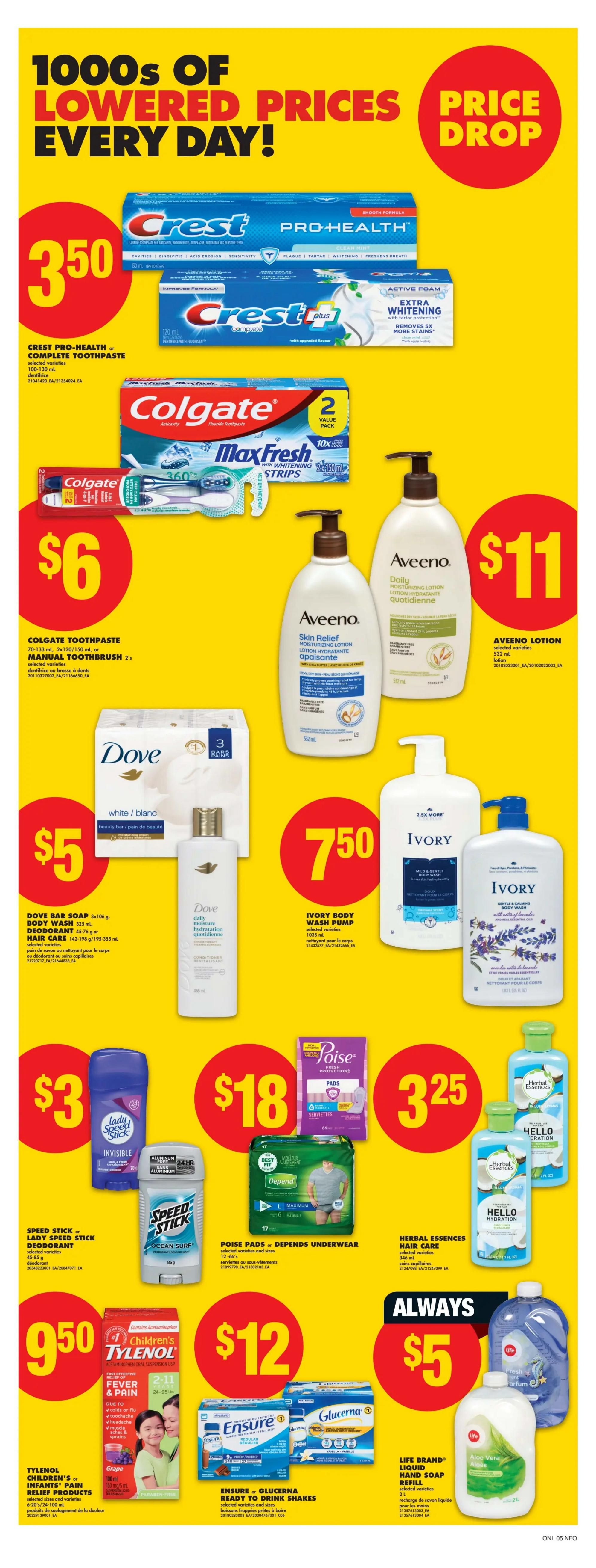 No Frills Ontario weekly flyer specials page 17 features a 'Price Drop' section with 1000s of lowered prices every day. Featured products include Crest Pro-Health or Complete Toothpaste for $3.50, Colgate Toothpaste or Manual Toothbrush 2's for $6, and Aveeno Lotion selected varieties for $11. Also on sale is Dove Bar Soap 3x106g, Body Wash 325ml, Deodorant 45-76g, or Hair Care 142-198g/195-355ml for $5. Ivory Body Wash Pump 1035ml is $7.50. Speed Stick or Lady Speed Stick Deodorant 45-85g is $3. Poise Pads or Depend Underwear 12-66's are $18. Herbal Essences Hair Care 346ml is $3.25. Tylenol Children's or Infants' Pain Relief Products 6-20's/24-100ml is $9.50. Ensure or Glucerna Ready to Drink Shakes selected varieties and sizes are $12. Life Brand Liquid Hand Soap Refill 2L is $5.