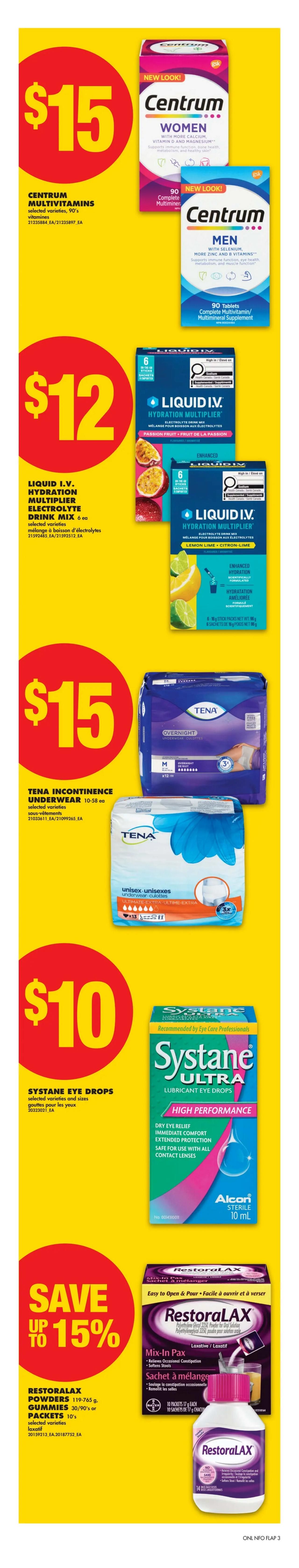 No Frills Ontario weekly flyer specials page 20. Centrum multivitamins for women and men are $15 each. Liquid I.V. Hydration Multiplier electrolyte drink mix in Passion Fruit and Lemon Lime flavours are $12 each. Tena incontinence underwear, selected varieties, 10-58 ea, is $15. Systane Ultra lubricant eye drops, selected varieties and sizes, are $10. Save up to 15% on RestoraLAX powders, gummies, or packets, selected varieties, laxative.