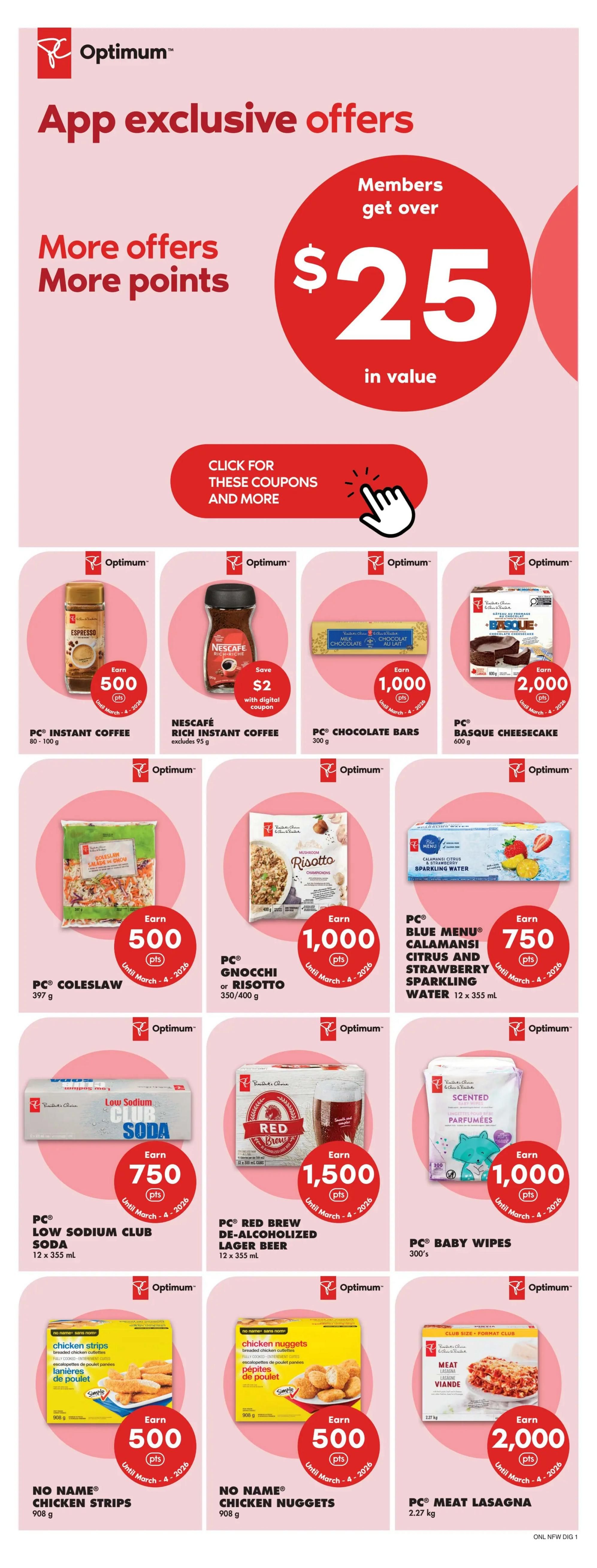 No Frills flyer page 6 featuring app exclusive offers. Members can get over $25 in value by clicking for coupons and more. Offers include: Earn 500 PC Optimum points on PC Instant Coffee (80-100 g), save $2 with digital coupon on Nescafé Rich Instant Coffee (excludes 95 g), earn 1,000 PC Optimum points on PC Chocolate Bars (300 g), earn 2,000 PC Optimum points on PC Basque Cheesecake (600 g), earn 500 PC Optimum points on PC Coleslaw (397 g), earn 1,000 PC Optimum points on PC Gnocchi or Risotto (350/400 g), earn 750 PC Optimum points on PC Blue Menu Calamansi Citrus and Strawberry Sparkling Water (12 x 355 mL), earn 750 PC Optimum points on PC Low Sodium Club Soda (12 x 355 mL), earn 1,500 PC Optimum points on PC Red Brew De-Alcoholized Lager Beer (12 x 355 mL), earn 1,000 PC Optimum points on PC Baby Wipes (300's), earn 500 PC Optimum points on No Name Chicken Strips (908 g), earn 500 PC Optimum points on No Name Chicken Nuggets (908 g), and earn 2,000 PC Optimum points on PC Meat Lasagna (2.27 kg). All points offers are valid until March 4, 2026.