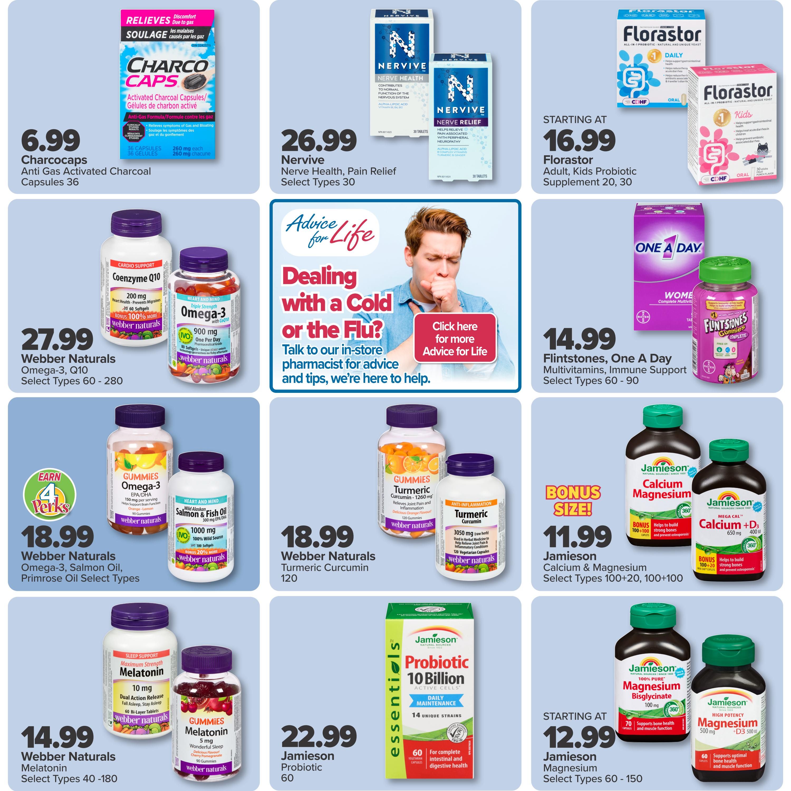 PharmaChoice flyer page 3 features a variety of health and wellness products. Charcocaps Anti Gas Activated Charcoal Capsules are $6.99. Nervive Nerve Health and Pain Relief select types (30 tablets) are $26.99. Florastor Adult and Kids Probiotic Supplements (20, 30 sticks) start at $16.99. Webber Naturals Coenzyme Q10 (30 softgels) and Omega-3 (90 gummies) are $27.99. One A Day Women's Complete Multivitamins and Flintstones Multivitamins Immune Support select types (60-90) are $14.99. Webber Naturals Omega-3, Salmon Oil, Primrose Oil select types are $18.99. Webber Naturals Turmeric Curcumin (120) is $18.99. Jamieson Calcium & Magnesium bonus size (100+20, 100+100 caplets) are $11.99. Webber Naturals Melatonin select types (40-180) are $14.99. Jamieson Probiotic 10 Billion (60 vegetarian capsules) is $22.99. Jamieson Magnesium select types (60-150) start at $12.99. The page also includes an 'Advice for Life' section encouraging customers to talk to an in-store pharmacist about dealing with a cold or the flu.
