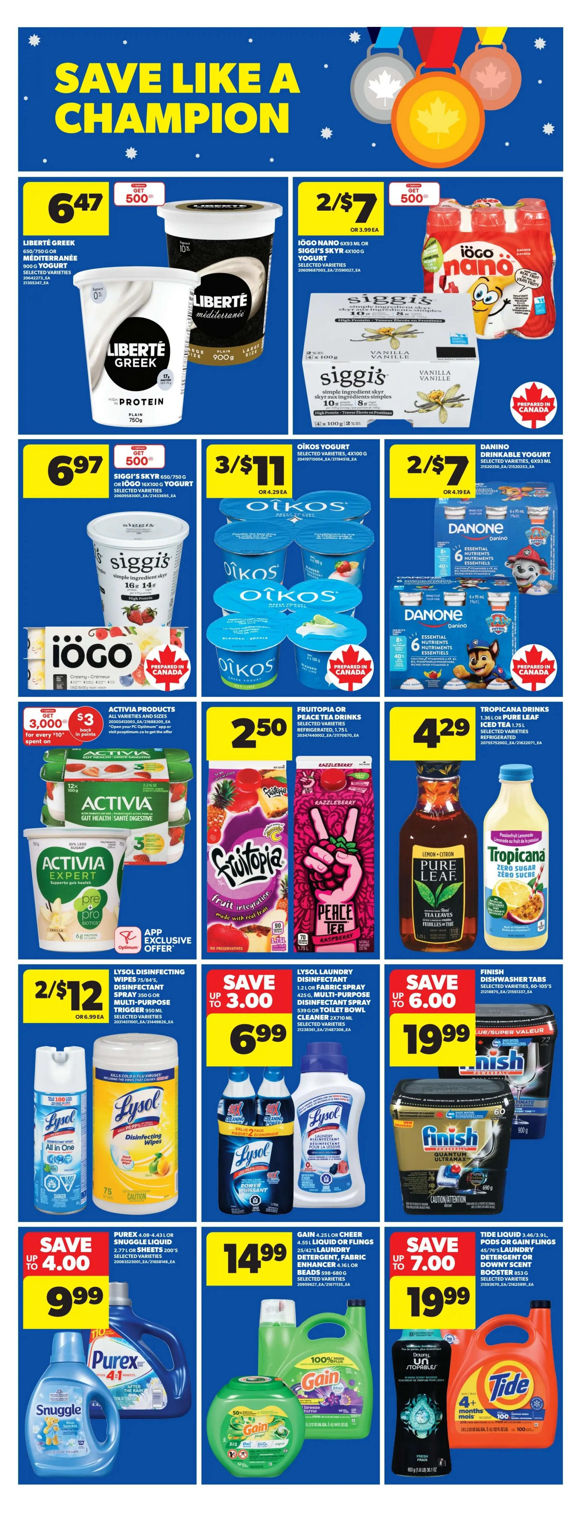 Save like a champion with Real Canadian Superstore specials. Featured items include Liberté Greek Yogurt 750g for $6.47 with 500 Optimum points back, Iögo Nano or Siggi's Skyr 4x100g for 2 for $7, and Iögo or Siggi's Yogurt 650-750g for $6.97 with 500 Optimum points back. Also on sale are Oikos Yogurt 4x100g for 2 for $7, Danino Drinkable Yogurt 6x93ml for 2 for $7, and Activia Products with an offer of $3 back in points for every $10 spent. Fruitopia or Peace Tea Drinks 1.75L are $2.50, and Tropicana Drinks 1.36L or Pure Leaf Tea 1.75L are $4.29. Lysol Disinfecting Wipes 75 count or Lysol Disinfectant Spray 350g are 2 for $12. Lysol Laundry Disinfectant 1.2L or Fabric Spray 425g are save up to $3.00. Finish Dishwasher Tabs 60 count are save up to $6.00. Purex Laundry Liquid 2.77L or Snuggle Fabric Softener 4.43L are save up to $4.00. Gain Laundry Detergent 4.55L or Cheer Laundry Detergent 4.26L are $14.99. Downy Unstopables 853g are $19.99. Tide Liquid 3.91L are save up to $7.00.