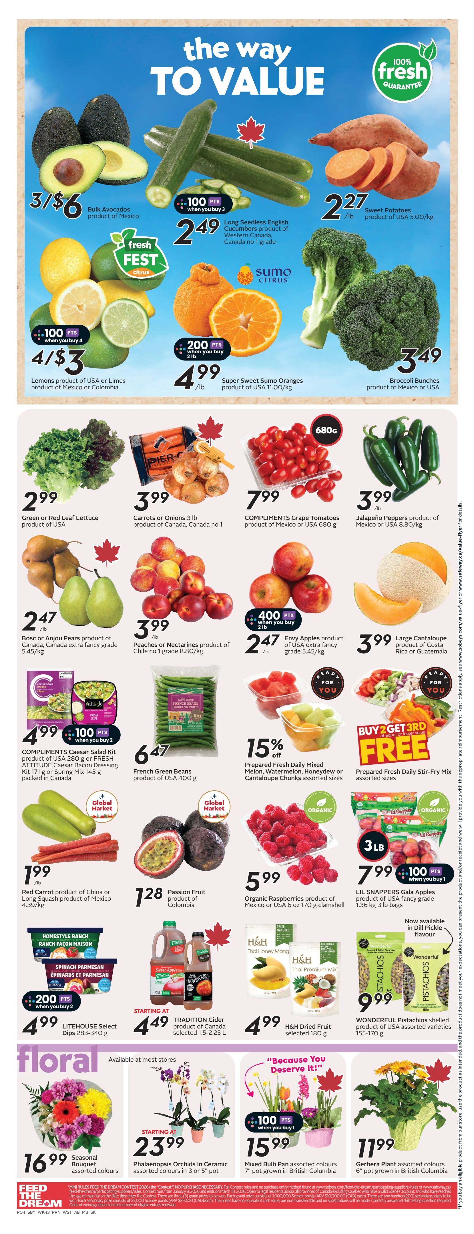 Safeway Alberta Weekly Flyer Specials, Page 7. Featuring a variety of fresh produce and floral items. Avocados from Mexico are 3 for $6. Long Seedless English Cucumbers from Western Canada are $2.49/lb. Sweet Potatoes from the USA are $2.27/lb. Lemons from the USA or Limes from Mexico or Colombia are 4 for $3, with 100 bonus points when you buy 4. Super Sweet Sumo Oranges from the USA are $4.99/lb, with 200 bonus points when you buy 2 lbs. Broccoli Bunches from Mexico or USA are $3.49. Green or Red Leaf Lettuce from the USA is $2.99. Carrots or Onions from Canada are $3.99 for a 3 lb bag. Bosc or Anjou Pears from Canada are $2.47/lb. Peaches or Nectarines from Chile are $3.99/lb. Envy Apples from the USA are $2.47/lb. Large Cantaloupe from Costa Rica or Guatemala is $3.99. COMPLIMENTS Grape Tomatoes from Mexico or USA are $7.99 for 680g. Jalapeño Peppers from Mexico or USA are $3.99/lb. COMPLIMENTS Caesar Salad Kit from the USA or FRESH ATTITUDE Caesar Bacon Dressing Kit are $4.99, with 100 bonus points when you buy 2. French Green Beans from the USA are $6.47 for 400g. Prepared Fresh Daily Mixed Melon, Watermelon, Honeydew or Cantaloupe Chunks are 15% off. Prepared Fresh Daily Stir-Fry Mix is Buy 2 Get 3rd Free of equal or lesser value. Red Carrot from China or Long Squash from Mexico are $1.99/lb. Passion Fruit from Colombia is $1.28 each. Organic Raspberries from Mexico or USA are $5.99 for a 6 oz clamshell. LIL SNAPPERS Gala Apples from the USA are $7.99 for 3 lbs, with 100 bonus points when you buy 1. H&H Dried Fruit Thai Honey Mango and Thai Premium Mix are $4.99. Wonderful Pistachios shelled product of USA are $9.99. Floral items include a Seasonal Bouquet for $16.99 and Phalaenopsis Orchids in Ceramic pots for starting at $23.99. Mixed Bulb Pan assorted colours are $15.99, with 100 bonus points when you buy 1. Gerbera Plant assorted colours are $11.99.