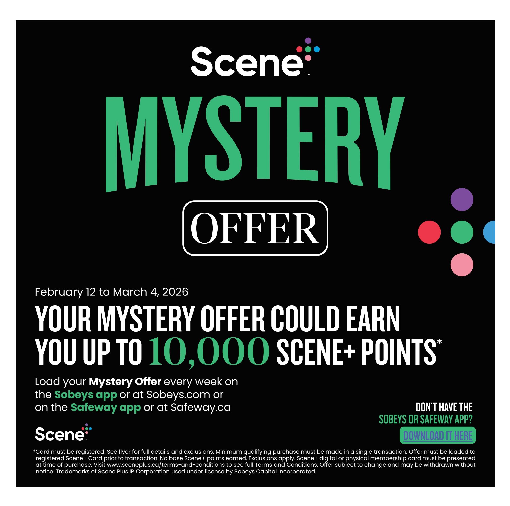 Safeway flyer page 16 features a Scene+ Mystery Offer promotion valid from February 12 to March 4, 2026. Customers can earn up to 10,000 Scene+ points by loading their mystery offer each week on the Sobeys app or Sobeys.com, or on the Safeway app or Safeway.ca. The page also includes a prompt to download the Sobeys or Safeway app with a 'Download It Here' button. Fine print details that a Scene+ card must be registered, and exclusions apply. A minimum qualifying purchase is required, and the offer must be loaded to a registered Scene+ card prior to transaction. Scene+ points are not earned on base purchases. Full terms and conditions are available at www.sceneplus.ca/terms-and-conditions. The offer is subject to change and may be withdrawn without notice. Trademarks of Scene Plus IP Corporation are used under license by Sobeys Capital Incorporated.
