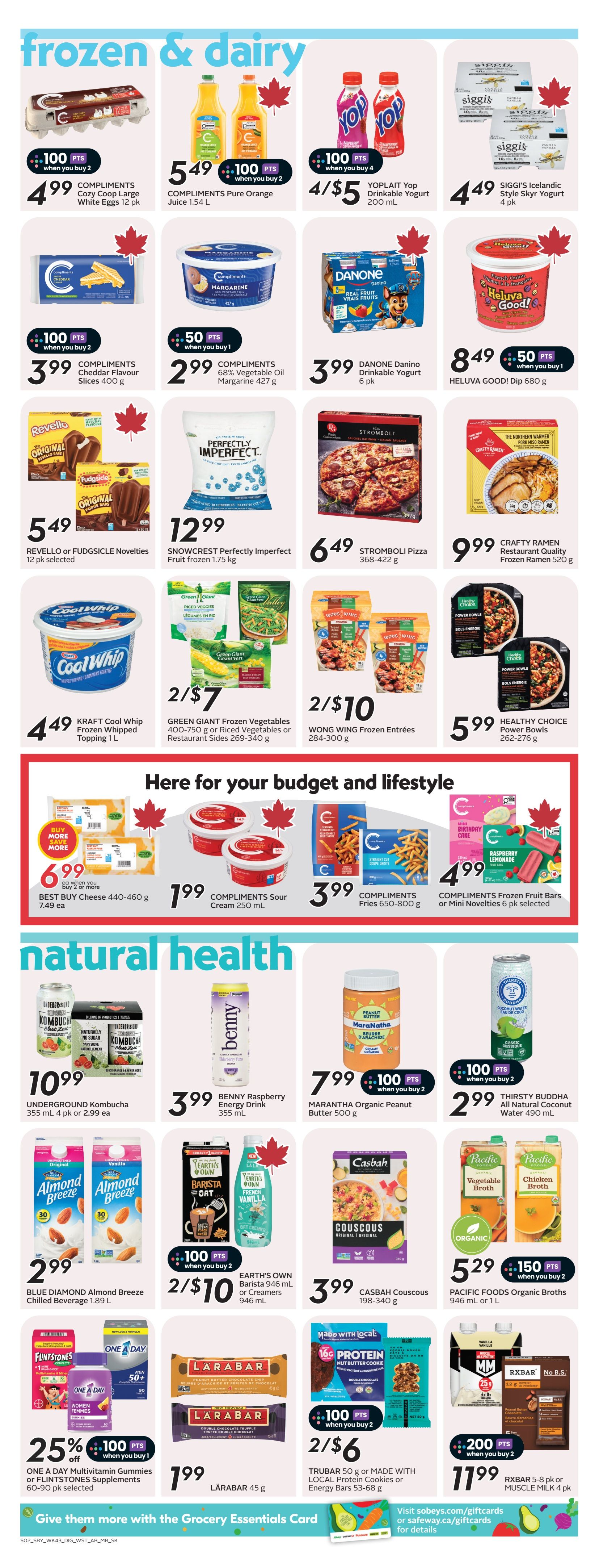 Safeway flyer page 18 featuring frozen and dairy products, and natural health items. Offers include Compliments Cozy Coop Large White Eggs 12 pk for $4.99 with 100 bonus points when you buy 2, Compliments Pure Orange Juice 1.54 L for $5.49 with 100 bonus points when you buy 2, Yoplait Yop Drinkable Yogurt 200 mL 4 for $5, and SIGGI's Icelandic Style Skyr Yogurt 4 pk for $4.49. Also featured are Compliments Cheddar Flavour Slices 400 g for $3.99 with 100 bonus points when you buy 2, Compliments 68% Vegetable Oil Margarine 427 g for $2.99 with 50 bonus points when you buy 1, DANONE Danino Drinkable Yogurt 6 pk for $3.99, and HELUVA GOOD! Dip 680 g for $8.49 with 50 bonus points when you buy 1. In the frozen section, find REVELLO or FUDSGICSLE Novelties 12 pk selected for $5.49, SNOWCREST Perfectly Imperfect Fruit frozen 1.75 kg for $12.99, STROMBOLI Pizza 368-422 g for $6.49, CRAFTY RAMEN Restaurant Quality Frozen Ramen 520 g for $9.99, KRAFT Cool Whip Frozen Whipped Topping 1 L for $4.49, GREEN GIANT Frozen Vegetables 400-750 g or Riced Vegetables or Restaurant Sides 269-340 g 2 for $7, WONG WING Frozen Entrées 284-300 g 2 for $10, and HEALTHY CHOICE Power Bowls 262-276 g for $5.99. For budget and lifestyle, BEST BUY Cheese 440-460 g is $6.99 each when you buy 2 or more (regularly $7.49 ea), and Compliments Sour Cream 250 mL is $1.99. Compliments Fries 650-800 g are $3.99, and Compliments Frozen Fruit Bars or Mini Novelties 6 pk selected are $4.99. In natural health, UNDERGROUND Kombucha 355 mL 4 pk is $10.99 (or $2.99 ea), BENNY Raspberry Energy Drink 355 mL is $3.99, MARANTHA Organic Peanut Butter 500 g is $7.99 with 100 bonus points when you buy 2, THIRSTY BUDDHA All Natural Coconut Water 490 mL is $2.99 with 100 bonus points when you buy 2, BLUE DIAMOND Almond Breeze Chilled Beverage 1.89 L is $2.99, CASBAH Couscous 198-340 g is $3.99, PACIFIC FOODS Organic Broths 946 mL or 1 L are $5.29 with 150 bonus points when you buy 2, EARTH'S OWN Barista 946 mL or Creamers 946 mL are 2 for $10 with 100 bonus points when you buy 2. Also available are ONE A DAY Multivitamin Gummies or FLINTSTONES Supplements 60-90 pk selected at 25% off plus 100 bonus points when you buy 1, LÄRABAR 45 g for $1.99, TRUBAR 50 g or MADE WITH LOCAL Protein Cookies or Energy Bars 53-68 g are 2 for $6 with 100 bonus points when you buy 2, and RXBAR 5-8 pk or MUSCLE MILK 4 pk for $11.99 with 200 bonus points when you buy 2. Visit sobeys.com/giftcards or safeway.com/giftcards for details on gift cards.