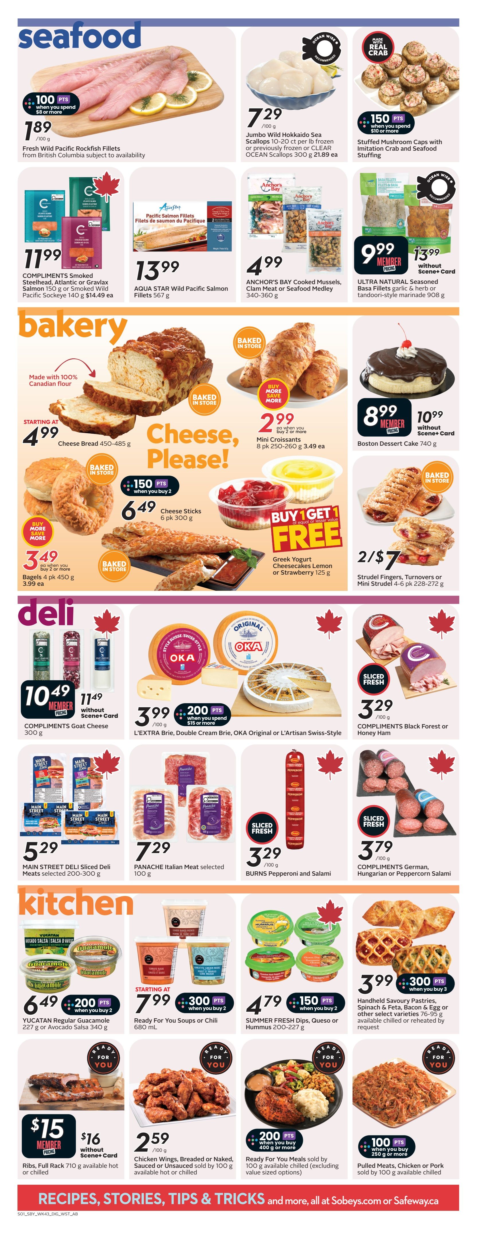 Sobeys weekly flyer specials page 17 features seafood, bakery, deli, and kitchen items. Seafood offers include Fresh Wild Pacific Rockfish Fillets for $7.89/100g with 100 bonus points when you spend $8 or more, Jumbo Wild Hokkaido Sea Scallops for $7.29/100g, Stuffed Mushroom Caps with Imitation Crab and Seafood Stuffing with 150 bonus points when you spend $10 or more, COMPLIMENTS Smoked Steelhead, Atlantic or Gravlax Salmon 150g or Smoked Wild Pacific Sockeye 140g for $11.99, and AQUA STAR Wild Pacific Salmon Fillets 567g for $13.99. Bakery items include Cheese Bread starting at $4.99, Bagels 4 pk for $3.49 each when you buy 2 or more, Mini Croissants 8 pk for $2.99 each when you buy 2 or more, Greek Yogurt Cheesecakes Lemon or Strawberry 125g with a Buy 1 Get 1 Free offer, and Strudel Fingers, Turnovers or Mini Strudel 4-6 pk for 2 for $7. Also featured are baked-in-store items like Cheese Sticks 6 pk for $6.49 with 150 bonus points when you buy 2, and Boston Dessert Cake for $9.99 Member Pricing or $10.99 without Scene+ Card. Deli selections include COMPLIMENTS Goat Cheese 300g for $10.49 Member Pricing or $11.49 without Scene+ Card, L'EXTRA Brie, Double Cream Brie, OKA Original or L'Artisan Swiss-Style cheese with 200 bonus points when you spend $15 or more, COMPLIMENTS Black Forest or Honey Ham for $3.29/100g, MAIN STREET DELI Sliced Deli Meats selected 200-300g for $5.29, PANACHE Italian Meat selected 100g for $7.29, and BURNS Pepperoni and Salami for $3.79/100g. Kitchen deals include YUCATAN Regular Guacamole 227g or Avocado Salsa 340g for $6.49 with 200 bonus points when you buy 2, Ready For You Soups or Chili 680 mL for $7.99 with 300 bonus points when you buy 2, SUMMER FRESH Dips, Queso or Hummus 200-227g for $4.79 with 150 bonus points when you buy 2, Handheld Savoury Pastries, Spinach & Feta, Bacon & Egg or other select varieties 76-95g for $3.99 with 300 bonus points when you buy 3. Also available are Ribs, Full Rack 710g for $15 Member Pricing or $16 without Scene+ Card, and Chicken Wings, Breaded or Naked, Sauced or Unsauced sold by 100g for $2.59. Finally, Pulled Meats, Chicken or Pork sold by 100g are available for 100 bonus points when you buy 250g or more.
