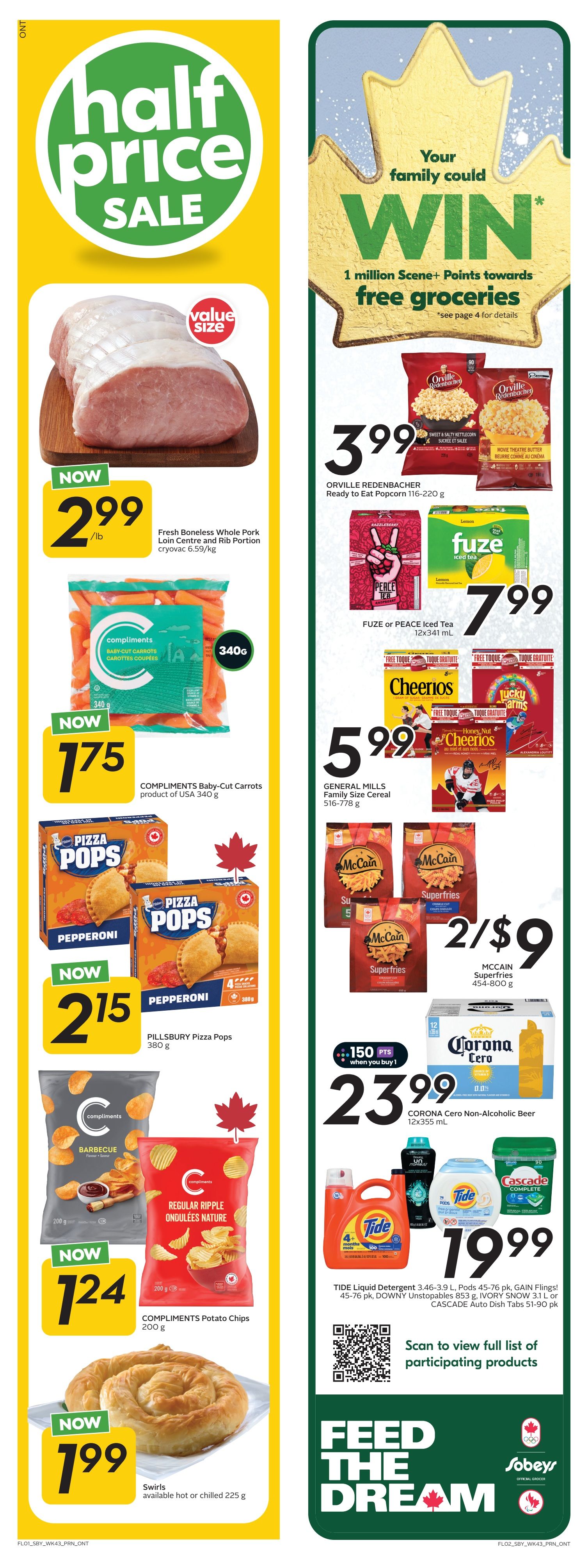 Sobeys Ontario flyer page 2 features a half price sale. Fresh Boneless Whole Pork Loin Centre and Rib Portion is on sale now for $2.99/lb. Compliments Baby-Cut Carrots, product of USA, 340g, are now $1.75. Pillsbury Pizza Pops Pepperoni, 380g, are now $2.15. Compliments Potato Chips, 200g, are now $1.24. Swirls, available hot or chilled, 225g, are now $1.99. On the right side, Orville Redenbacher Ready to Eat Popcorn, 116-220g, is $3.99. FUZE or PEACE Iced Tea, 12x341mL, is $7.99. McCain Superfries, 454-800g, are 2 for $9. Corona Cero Non-Alcoholic Beer, 12x355mL, is $23.99 and includes 150 Scene+ points when you buy 1. Tide Liquid Detergent 3.46-3.9L, Tide Pods 45-76 pk, Gain Flings 45-76 pk, Downy Unstopables 853g, Ivory Snow 3.1L or Cascade Auto Dish Tabs 51-90 pk are all $19.99. The page also advertises a 'Your family could WIN 1 million Scene+ Points towards free groceries' contest, with details on page 4. The bottom features 'Feed the Dream' with Sobeys branding.