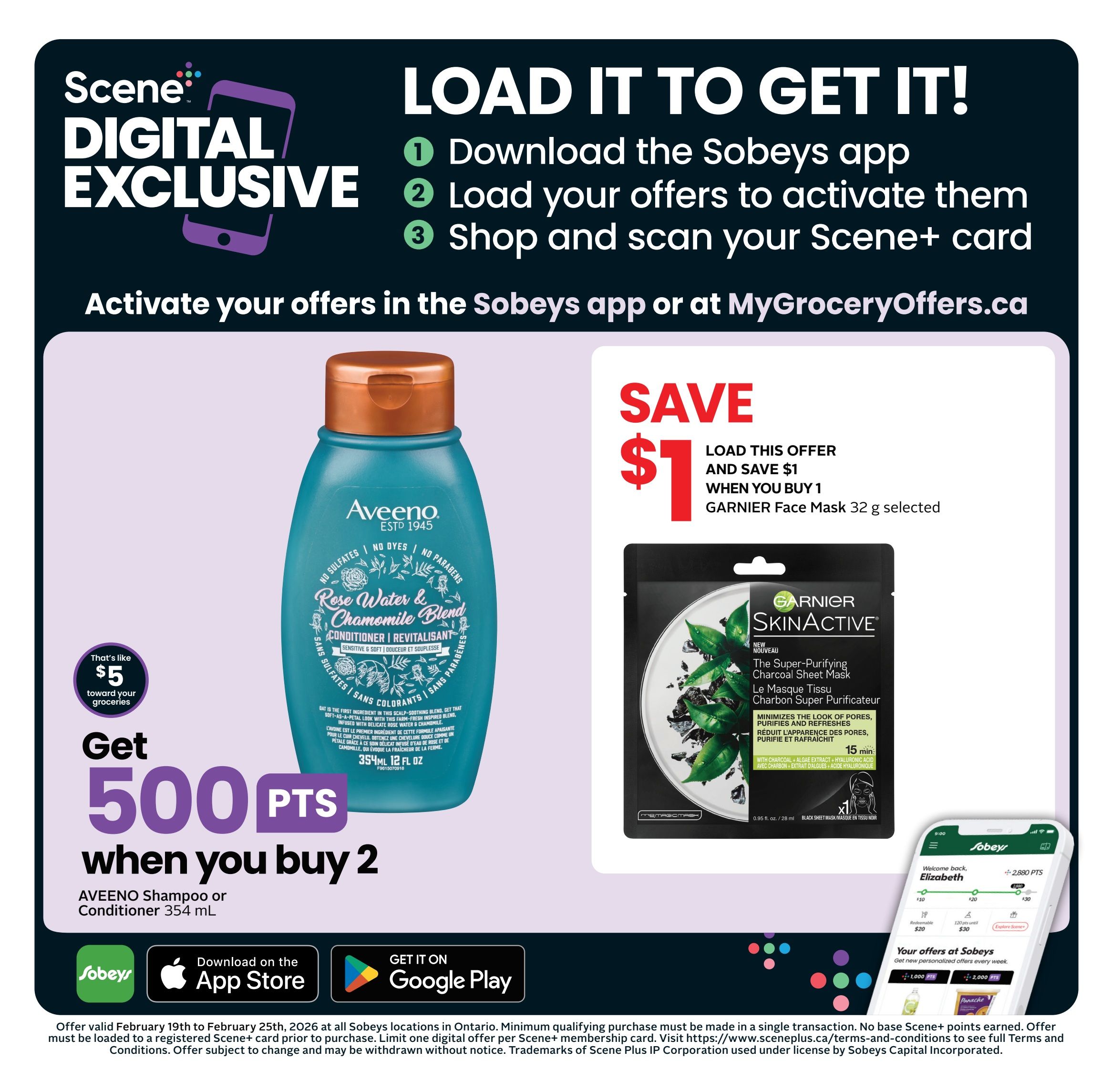 Sobeys digital exclusive offers page 4. Load offers to activate them by downloading the Sobeys app or visiting MyGroceryOffers.ca. Get 500 Scene+ points when you buy 2 AVEENO Shampoo or Conditioner 354 mL, which is like $5 toward your groceries. Save $1 when you buy 1 GARNIER SkinActive The Super-Purifying Charcoal Sheet Mask 32 g. The flyer is valid from February 19th to February 25th, 2026, at all Sobeys locations in Ontario.