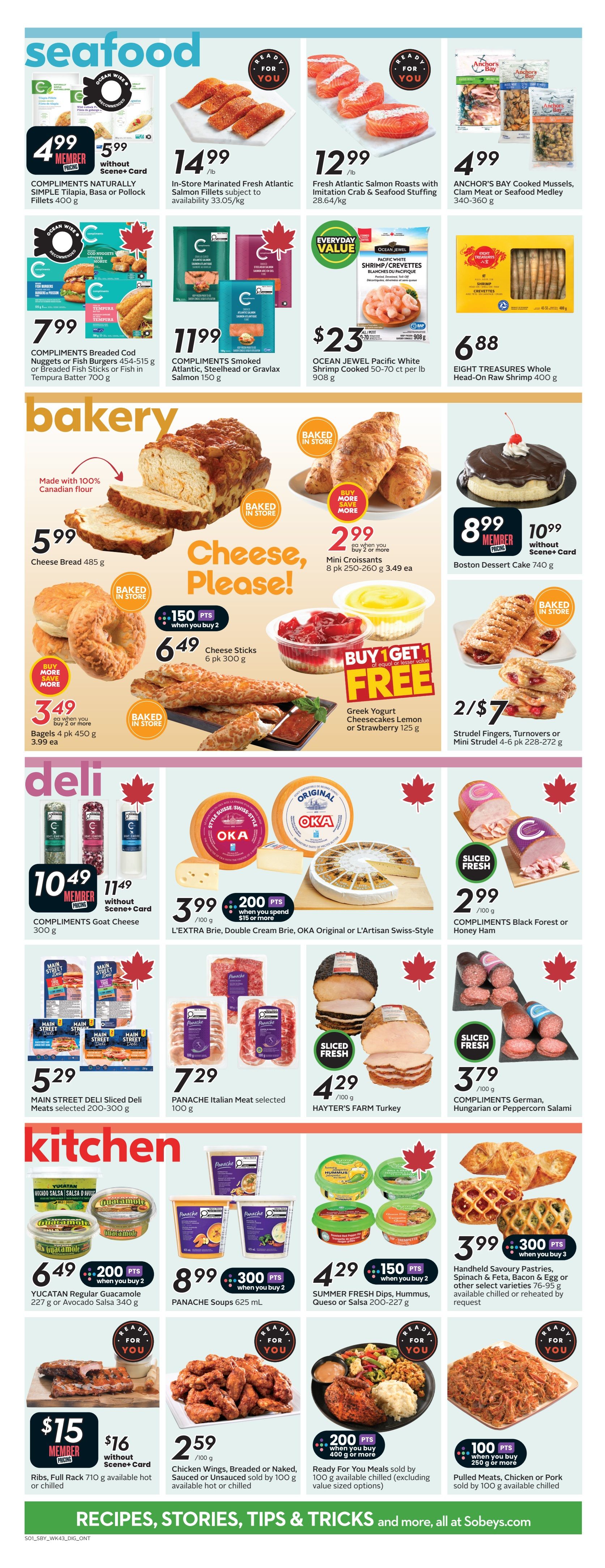 Sobeys weekly flyer specials page 17 features seafood, bakery, deli, and kitchen items. In the seafood section, find Compliments Naturally Simple Tilapia, Basa or Pollock Fillets 400 g for $4.99 with Scene+ card, In-Store Marinated Fresh Atlantic Salmon Fillets for $14.99/lb, Fresh Atlantic Salmon Roasts with Crab & Seafood Stuffing for $12.99/lb, Anchor's Bay Cooked Mussels, Clam Meat or Seafood Medley 340-360 g for $4.99, Compliments Breaded Cod Nuggets or Fish Burgers 454-515 g or Fish Sticks in Tempura Batter 700 g for $7.99, Compliments Smoked Atlantic, Steelhead or Gravlax Salmon 150 g for $11.99, Ocean Jewel Pacific White Shrimp Cooked 50-70 ct per lb 908 g for $23, and Eight Treasures Whole Head-On Raw Shrimp 400 g for $6.88. The bakery section offers Cheese Bread 485 g for $5.99, Compliments Cheese Sticks 6 pk 300 g for $6.49 with 150 bonus points when you buy 2, Bagels 4 pk 450 g for $3.49 each when you buy 2 or more, Mini Croissants 8 pk 250-260 g for $2.99 each when you buy 2 or more, Greek Yogurt Cheesecakes Lemon or Strawberry 125 g with a Buy 1 Get 1 Free offer, and Strudel Fingers, Turnovers or Mini Strudel 4-6 pk 228-272 g for 2 for $7. Also featured is a Boston Dessert Cake 740 g for $10.99 (member pricing $8.99). The deli section includes Compliments Goat Cheese 300 g for $10.49 with Scene+ card ($11.49 without), L'Extra Brie, Double Cream Brie, Oka Original or L'Artisan Swiss-Style cheese with 200 bonus points when you spend $15 or more, Compliments Black Forest or Honey Ham for $2.99/100 g, Main Street Deli Sliced Deli Meats selected 200-300 g for $5.29, Panache Italian Meat selected 100 g for $7.29, and Compliments German, Hungarian or Peppercorn Salami for $3.79/100 g. The kitchen section highlights Yucatan Regular or Avocado Salsa 227 g or Avocado Salsa 340 g for $4.29 with 150 bonus points when you buy 2, Panache Soups 625 mL for $8.99 with 300 bonus points when you buy 2, Summer Fresh Dips, Hummus, Queso or Salsa 200-227 g for $4.29 with 150 bonus points when you buy 2, and Handheld Savoury Pastries, Spinach & Feta, Bacon & Egg or other select varieties 76-95 g for $3.99 with 300 bonus points when you buy 3. Additionally, Ribs, Full Rack 710 g are available hot or chilled for $15 member pricing ($16 without Scene+ card), and Chicken Wings, Breaded or Naked, Sauced or Unsauced sold by 100 g for $2.59. Ready For You Meals sold by 100 g are available chilled for 200 bonus points when you buy 400 g or more, and Pulled Meats, Chicken or Pork sold by 100 g are available chilled for 100 bonus points when you buy 250 g or more.