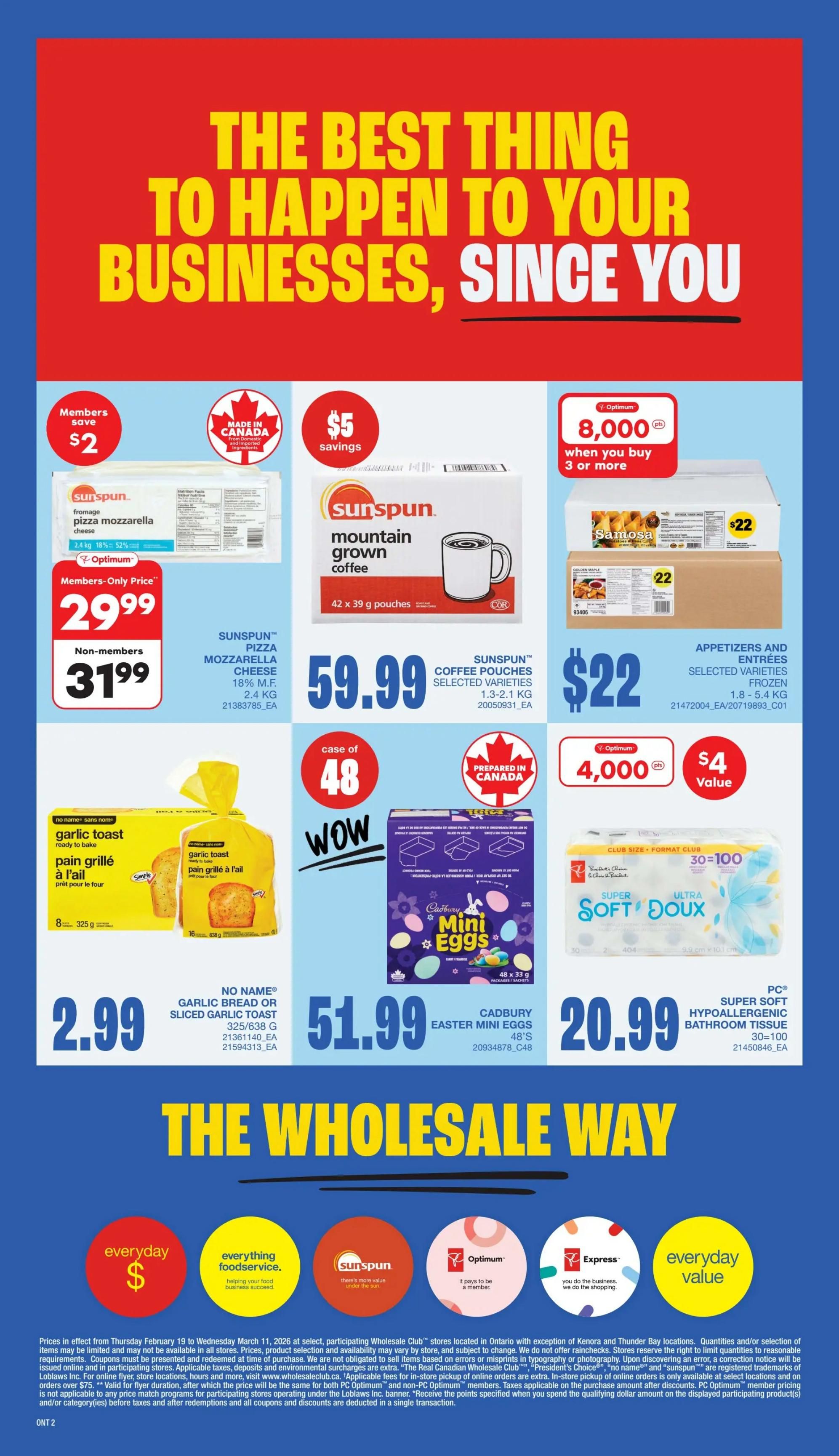 Wholesale Club Ontario flyer specials page 2. Members save $2 on Sunspun pizza mozzarella cheese, 2.4 kg, for a members-only price of $29.99, non-members pay $31.99. Sunspun mountain grown coffee, 42 x 39 g pouches, is $59.99. Get 8,000 Optimum points when you buy 3 or more selected frozen appetizers and entrées, 1.8-5.4 kg, for $22 each. No Name garlic bread or sliced garlic toast, 325 g or 638 g, is $2.99. Cadbury Easter mini eggs, 48's, are $51.99. PC Super Soft hypoallergenic bathroom tissue, 30=100 rolls, is $20.99 with a $4 value offer. The bottom of the page features 'everyday $', 'everything foodservice', 'sunspun', 'Optimum', 'Express', and 'everyday value' branding.day value' branding.