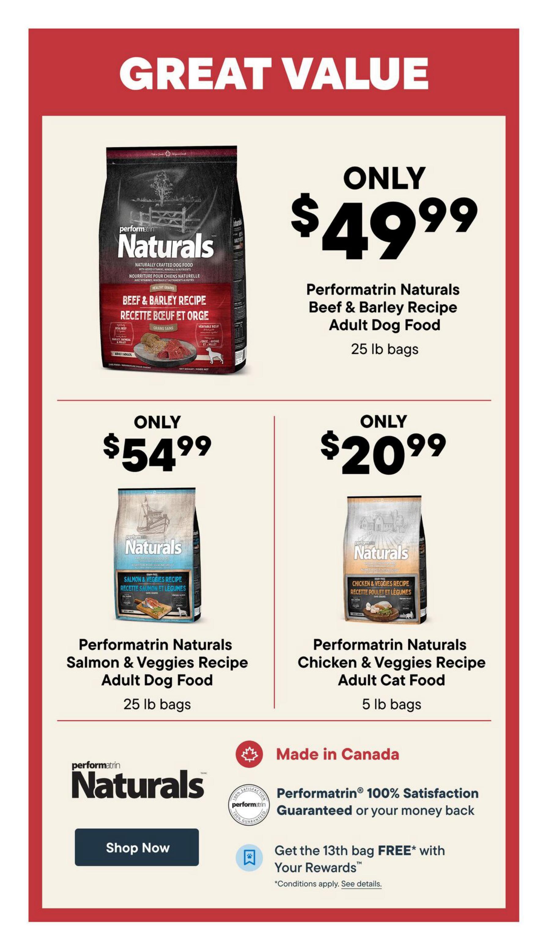 Bosley's flyer page 5 features Performatrin Naturals pet food with 'Great Value' pricing. On sale is Performatrin Naturals Beef & Barley Recipe Adult Dog Food, 25 lb bags, for only $49.99. Also available is Performatrin Naturals Salmon & Veggies Recipe Adult Dog Food, 25 lb bags, for only $54.99. For cats, Performatrin Naturals Chicken & Veggies Recipe Adult Cat Food, 5 lb bags, is priced at only $20.99. All Performatrin Naturals products are made in Canada and come with a 100% satisfaction guarantee or your money back. Additionally, get the 13th bag FREE with Your Rewards. Conditions apply, see details.