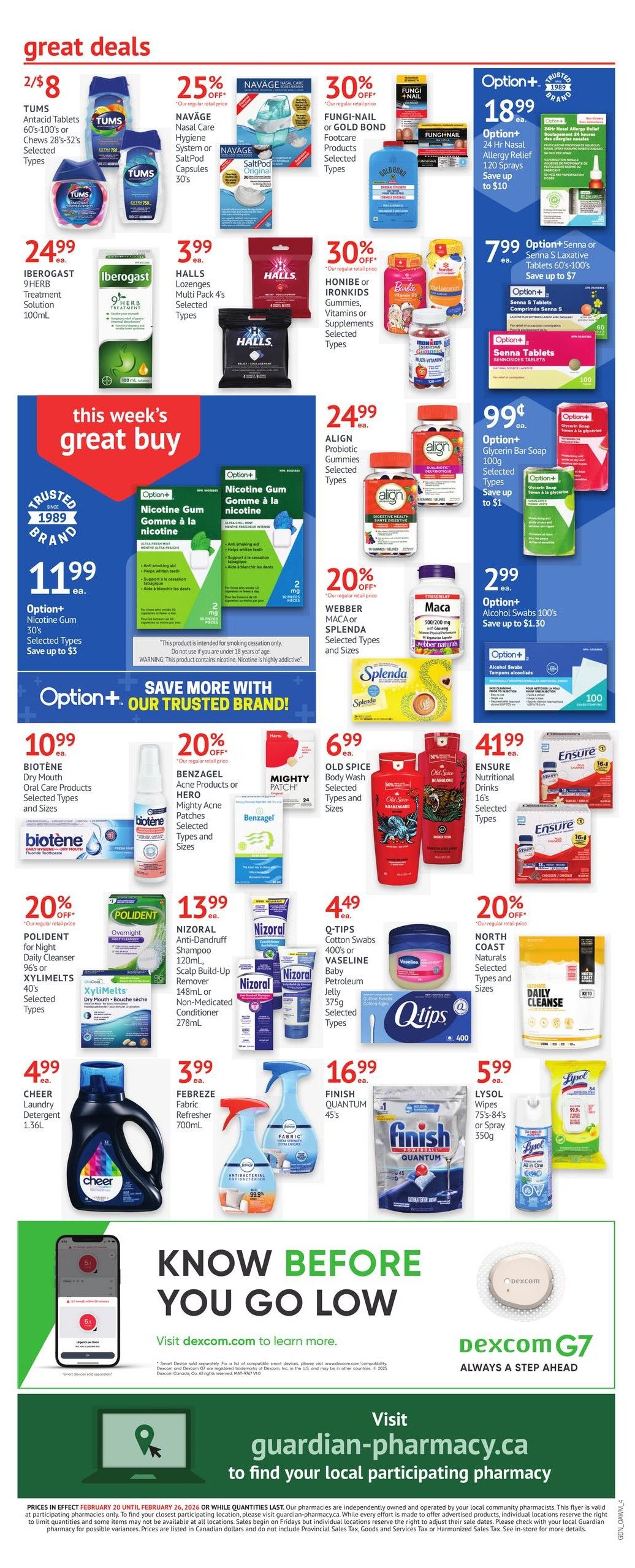 Guardian Pharmacy weekly flyer specials page 8 features great deals on health and personal care items. Save on Tums Antacid Tablets 60's-100's for 2 for $8. Get 25% off Naväge Nasal Care Hygiene System or SaltPod Capsules 30's. Fungi-Nail or Gold Bond Footcare Products are 30% off. Option+ 24 Hr Nasal Allergy Relief is $18.99, save up to $10, and Option+ Senna or Senna S Laxative Tablets 60's-100's are $7.99, save up to $7. This week's great buy is Option+ Nicotine Gum 30's for $11.99, save up to $3. Also featured are Iberogast 9HERB Treatment Solution 100mL for $24.99, Halls Lozenges Multi Pack 4's for $3.99, and Honibe or Ironkids Gummies, Vitamins or Supplements are 30% off. Align Probiotic Gummies are $24.99. Webber Maca or Splenda Selected Types and Sizes are 20% off. Option+ Glycerin Bar Soap 100g is $0.99, save up to $1. Option+ Alcohol Swabs 100's are $2.99, save up to $1.30. Biotene Dry Mouth Oral Care Products are $10.99. Benzagel Acne Products or Hero Mighty Acne Patches Selected Types and Sizes are 20% off. Old Spice Body Wash Selected Types and Sizes are $6.99. Ensure Nutritional Drinks 16's are $41.99. Polident for Night Daily Cleanser 96's or XyliMelts 40's are $20% off. Nizoral Anti-Dandruff Shampoo 120mL and Conditioner 278mL are $13.99. Q-Tips Cotton Swabs 400's or Vaseline Baby Petroleum Jelly 375g are $4.49. Febreze Fabric Refresher 700mL is $3.99. Finish Quantum 45's are $16.99. Lysol Wipes 75's-84's or Spray 350g are $5.99. Cheer Laundry Detergent 1.36L is $4.99. The flyer also includes information about Dexcom G7 and encourages visits to guardian-pharmacy.ca to find a local participating pharmacy. Prices are valid February 20 to February 26, 2026, or while quantities last.