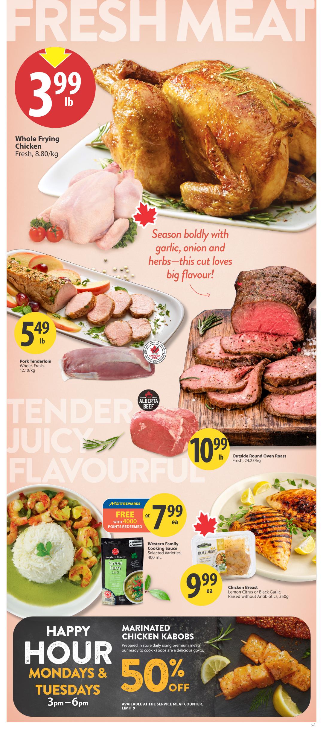 Save-On-Foods weekly flyer specials page 6 features fresh meat deals. Whole Frying Chicken is on sale for $3.99 per pound. Pork Tenderloin (Whole, Fresh) is $5.49 per pound. Alberta Beef Outside Round Oven Roast is $10.99 per pound. Also featured is Western Family Green Curry Cooking Sauce, selected varieties, 400 mL, for $7.99 each, with a free offer when 4000 More Rewards points are redeemed. Chicken Breast, Lemon Citrus or Black Garlic, raised without antibiotics, 350g, is $9.99 each. Additionally, Marinated Chicken Kabobs are available at 50% off during Happy Hour on Mondays and Tuesdays from 3pm to 6pm, available at the service meat counter with a limit of 9. The page highlights tender, juicy, and flavourful cuts.