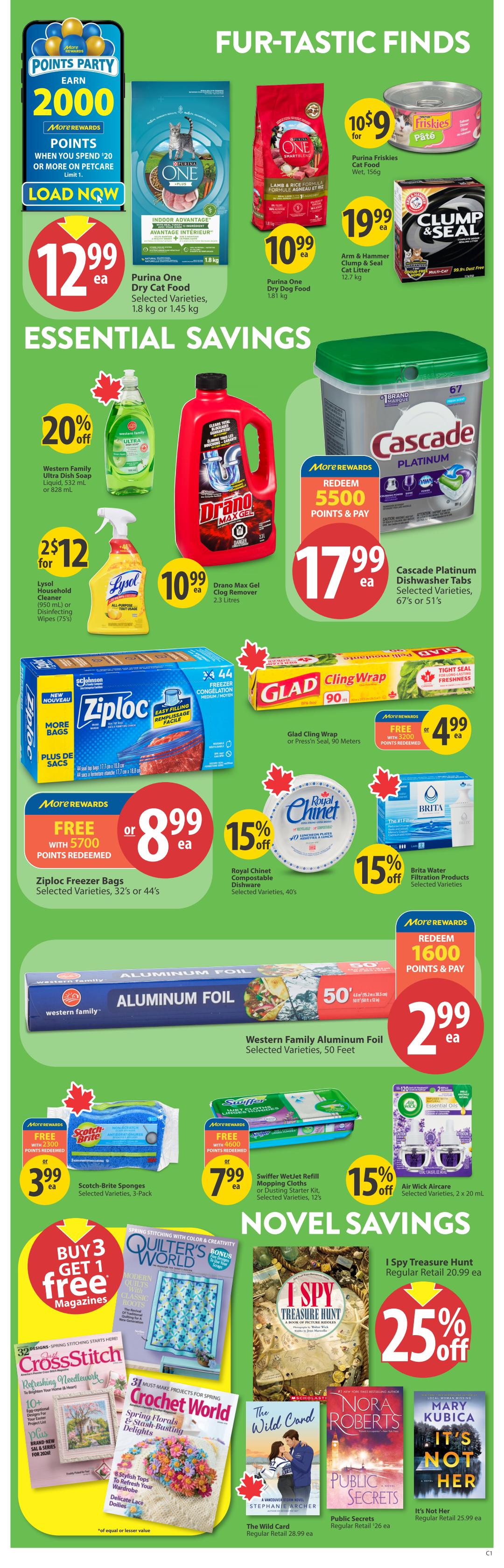 Save-On-Foods weekly flyer specials for Saskatchewan, page 30. Features 'Fur-Tastic Finds' including Purina One Dry Cat Food at $12.99 ea for selected varieties (1.8 kg or 1.45 kg), Purina One Dry Dog Food at $10.99 ea (1.81 kg), and Purina Friskies Pate Cat Food Wet at $9 for 10 cans (156g). Also featured is Arm & Hammer Clump & Seal Cat Litter for $19.99 ea (12.7 kg). 'Essential Savings' include Western Family Ultra Dish Soap Liquid at 20% off (532 mL or 828 mL), Drano Max Gel Clog Remover for $10.99 ea (2.3 Litres), and Lysol Household Cleaner or Disinfecting Wipes (75's) for $12 for 2. Cascade Platinum Dishwasher Tabs are $17.99 ea (selected varieties, 67's or 51's) with a More Rewards offer to redeem 5500 points and pay. Ziploc Freezer Bags (selected varieties, 32's or 44's) are FREE with 5700 points redeemed or $8.99 ea. Glad Cling Wrap or Press'n Seal (90 Meters) is $4.99 ea with a More Rewards offer to redeem 3200 points and pay. Royal Chinet Compostable Dishware (selected varieties, 40's) are 15% off. Brita Water Filtration Products (selected varieties) are 15% off. Western Family Aluminum Foil (selected varieties, 50 Feet) is $2.99 ea. Scotch-Brite Sponges (selected varieties, 3-Pack) are FREE with 2300 points redeemed or $3.99 ea. Swiffer WetJet Refill Mopping Cloths or Dusting Starter Kit (selected varieties, 12's) are FREE with 4600 points redeemed or $7.99 ea. Air Wick Aircare (selected varieties, 2 x 20 mL) are featured. 'Novel Savings' include magazines with a Buy 3 Get 1 Free offer on 'Quilter's World' and 'Just Cross Stitch' magazines. 'I Spy Treasure Hunt' is 25% off its regular retail of $20.99 ea. 'The Wild Card' by Stephanie Archer has a regular retail of $28.99 ea. 'Public Secrets' by Nora Roberts has a regular retail of $26 ea. 'It's Not Her' by Mary Kubica has a regular retail of $25.99 ea.