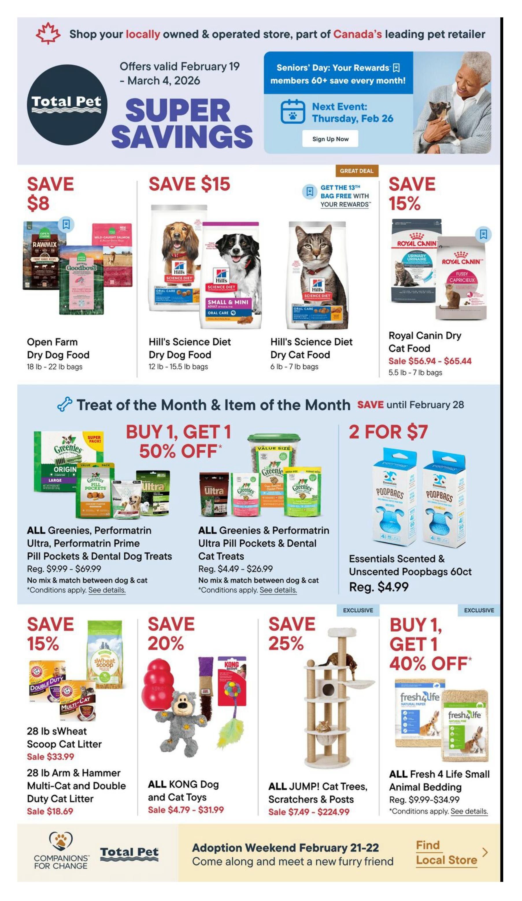 Total Pet Super Savings flyer, valid February 19 - March 4, 2026. Features Open Farm Dry Dog Food with Save $8, Hill's Science Diet Dry Dog Food (Small & Mini, Oral Care) with Save $15, and Royal Canin Dry Cat Food (Urinary, Fussy) on sale for $56.94 - $65.44. Also includes a Treat of the Month offer: Buy 1, Get 1 50% off ALL Greenies, Performatrin Ultra, Performatrin Prime Pill Pockets & Dental Dog Treats (Reg. $9.99 - $69.99) and Buy 1, Get 1 40% off ALL Greenies & Performatrin Ultra Pill Pockets & Dental Cat Treats (Reg. $4.49 - $26.99). Other deals include Essentials Scented & Unscented Poopbags 60ct for $4.99 (Reg. $4.99), 28 lb sWheat Scoop Cat Litter on sale for $33.99, 28 lb Arm & Hammer Multi-Cat and Double Duty Cat Litter on sale for $18.69, ALL KONG Dog and Cat Toys on sale for $4.79 - $31.99, ALL JUMP! Cat Trees, Scratchers & Posts on sale for $7.49 - $224.99, and ALL Fresh 4 Life Small Animal Bedding (Reg. $9.99 - $34.99). The flyer also promotes Seniors' Day on Thursday, February 26 and an Adoption Weekend on February 21-22.