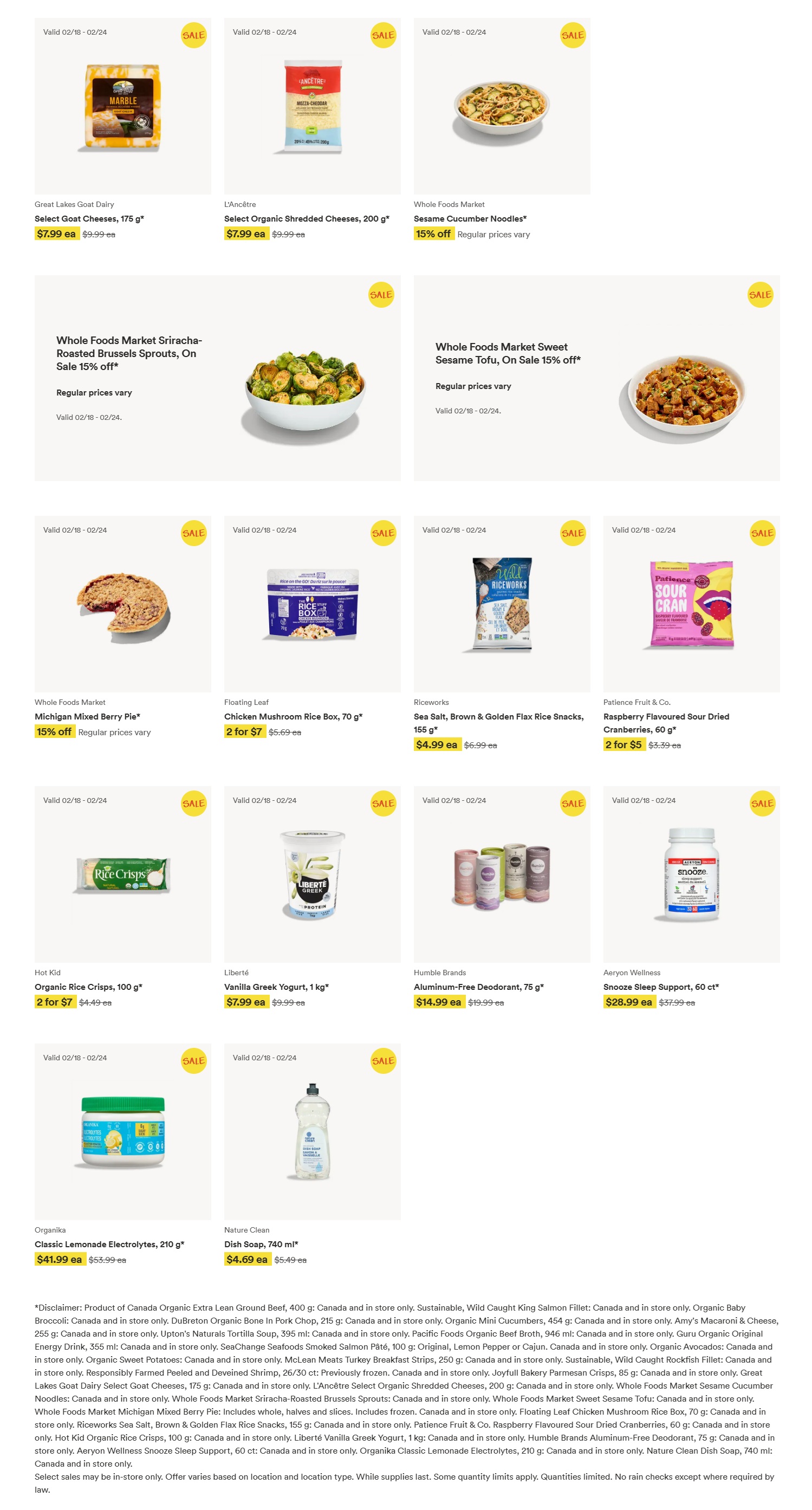 Whole Foods Market Ontario flyer, page 2 of 2. Featured products include Great Lakes Goat Dairy Select Goat Cheeses, 175 g, for $7.99 each; L'Ancêtre Select Organic Shredded Cheeses, 200 g, for $7.99 each. Whole Foods Market Sriracha-Roasted Brussels Sprouts are on sale for 15% off. Whole Foods Market Sesame Cucumber Noodles are also on sale for 15% off. Whole Foods Market Michigan Mixed Berry Pie is 15% off. Floating Leaf Chicken Mushroom Rice Box, 70 g, is 2 for $7. Riceworks Sea Salt, Brown & Golden Flax Rice Snacks, 155 g, are $4.99 each. Patience Fruit & Co. Raspberry Flavoured Sour Dried Cranberries, 60 g, are 2 for $5. Hot Kid Organic Rice Crisps, 100 g, are 2 for $7. Liberté Greek Yogurt, 1 kg, is $7.99 each. Humble Brands Aluminum-Free Deodorant, 75 g, is $14.99 each. Aeryon Wellness Snooze Sleep Support, 60 ct, is $28.99 each. Organika Classic Lemonade Electrolytes, 210 g, is $41.99 each. Nature Clean Dish Soap, 740 ml, is $4.69 each. All items valid February 18-24.