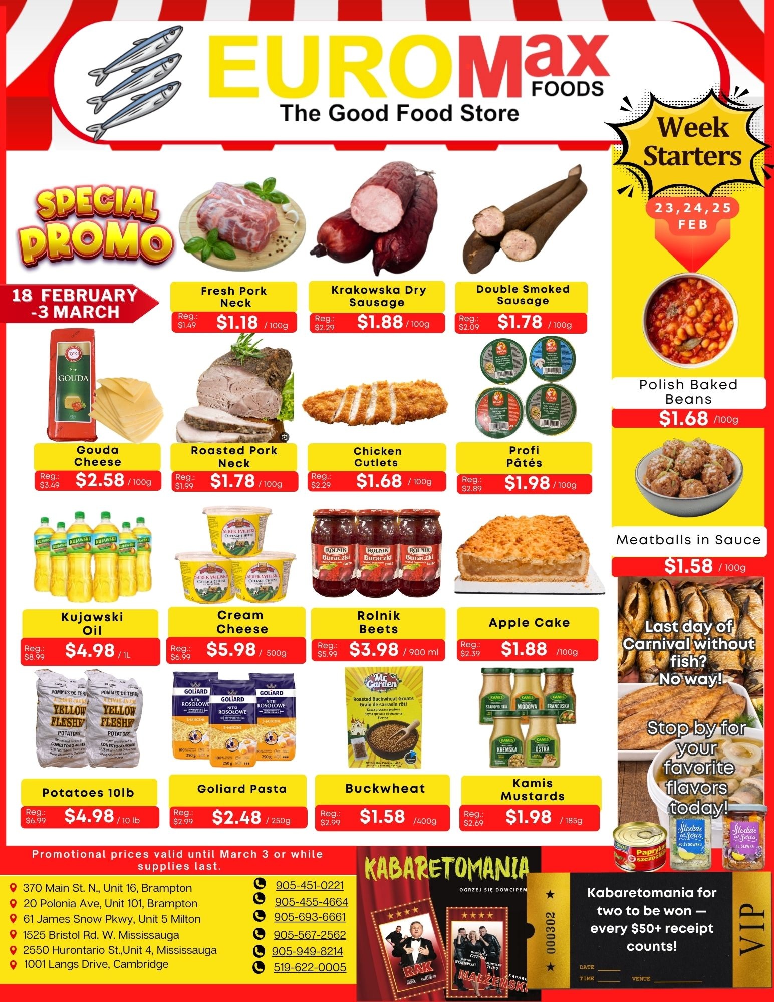Euromax Foods flyer featuring special promotions valid from February 18 to March 3. The top banner displays the Euromax Foods logo and slogan 'The Good Food Store'. A 'Special Promo' banner highlights deals. Fresh Pork Neck is $1.18 per 100g, regularly $1.49. Krakowska Dry Sausage is $1.88 per 100g, regularly $2.29. Double Smoked Sausage is $1.78 per 100g, regularly $2.09. A 'Week Starters' section for February 23, 24, 25 features Polish Baked Beans for $1.68 per 100g and Meatballs in Sauce for $1.58 per 100g. Gouda Cheese (Rykj brand) is $2.58 per 100g, regularly $3.49. Roasted Pork Neck is $1.78 per 100g, regularly $1.99. Chicken Cutlets are $1.68 per 100g, regularly $2.29. Profi Pâtés are $1.98 per 100g, regularly $2.89. Kujawski Oil is $4.98 per 1L, regularly $8.99. Cream Cheese (Serek Wiejski Cottage Cheese) is $5.98 per 500g, regularly $6.99. Rolnik Beets (Buraczki Cwiklowe) are $3.98 per 900 ml, regularly $5.99. Apple Cake is $1.88 per 100g, regularly $2.39. Potatoes 10lb (Yellow Flesh) are $4.98 per 10 lb, regularly $6.99. Goliard Pasta (Niti Rosolowe soup noodles) is $2.48 per 250g, regularly $2.99. Buckwheat (Mr. Garden Roasted Buckwheat Groats) is $1.58 per 400g, regularly $2.99. Kamis Mustards (various types including Staropolska, Miodowa, Francuska, Kremska, Ostra) are $1.98 per 185g, regularly $2.69. A side panel encourages customers to 'Stop by for your favourite flavours today!' for the 'Last day of Carnival without fish?' featuring canned fish products like Sledzie w Oleju (herring in oil) and Sledzie ze Sliwka (herring with plums). Promotional prices are valid until March 3 or while supplies last. The bottom section lists Euromax Foods store locations and phone numbers in Brampton, Milton, Mississauga, and Cambridge. A 'Kabaretomania' promotion offers a chance to win for two people with every $50+ receipt.