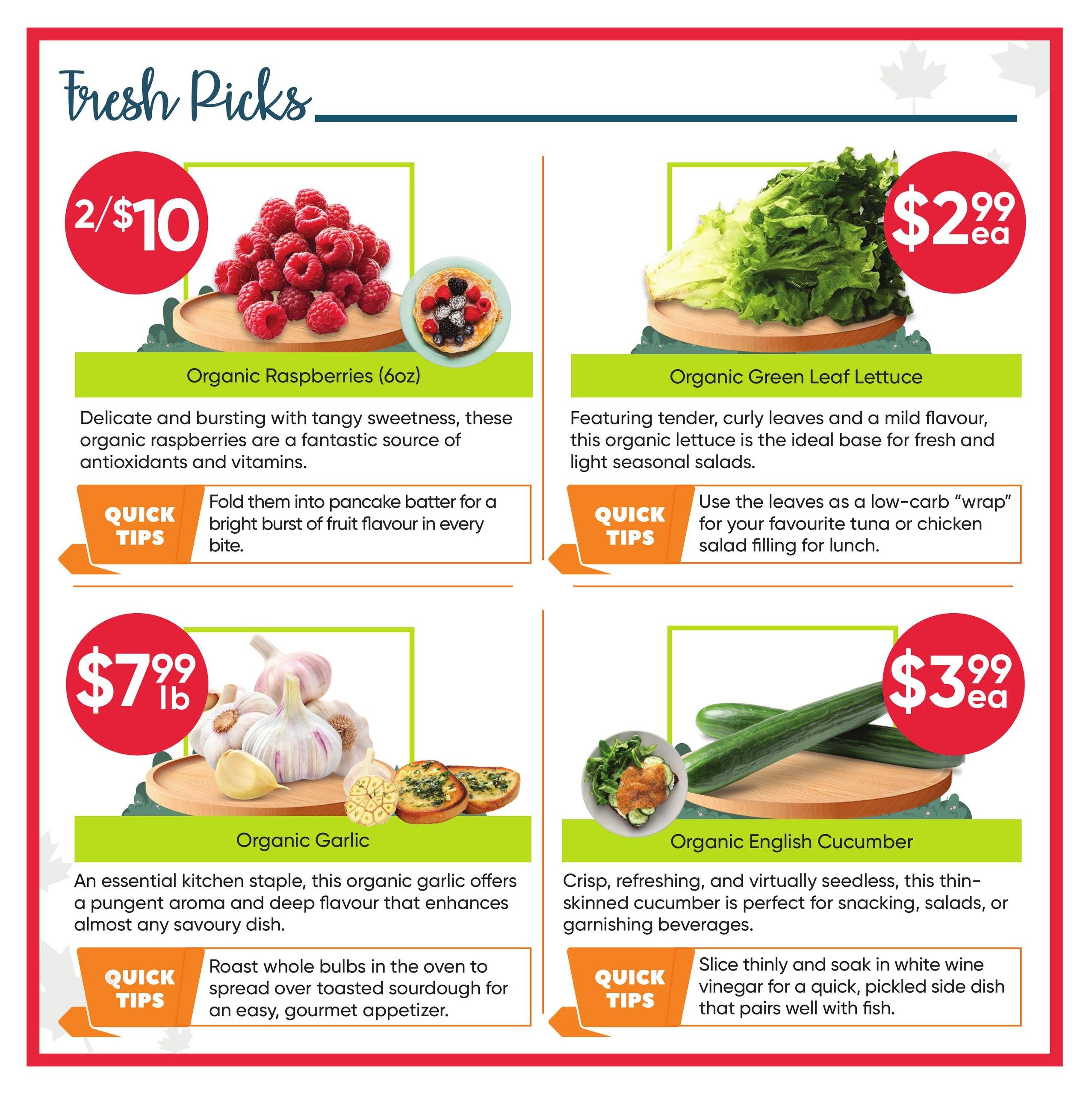 Healthy Planet flyer specials page 2 features fresh produce. Organic Raspberries (6oz) are 2 for $10, described as delicate and bursting with tangy sweetness, great for pancake batter. Organic Green Leaf Lettuce is $2.99 each, featuring tender, curly leaves ideal for fresh and light seasonal salads, with a quick tip to use as a low-carb wrap. Organic Garlic is $7.99 per pound, an essential kitchen staple with a pungent aroma, perfect for roasting. Organic English Cucumber is $3.99 each, described as crisp, refreshing, and virtually seedless, perfect for snacking or salads, with a quick tip for pickling.