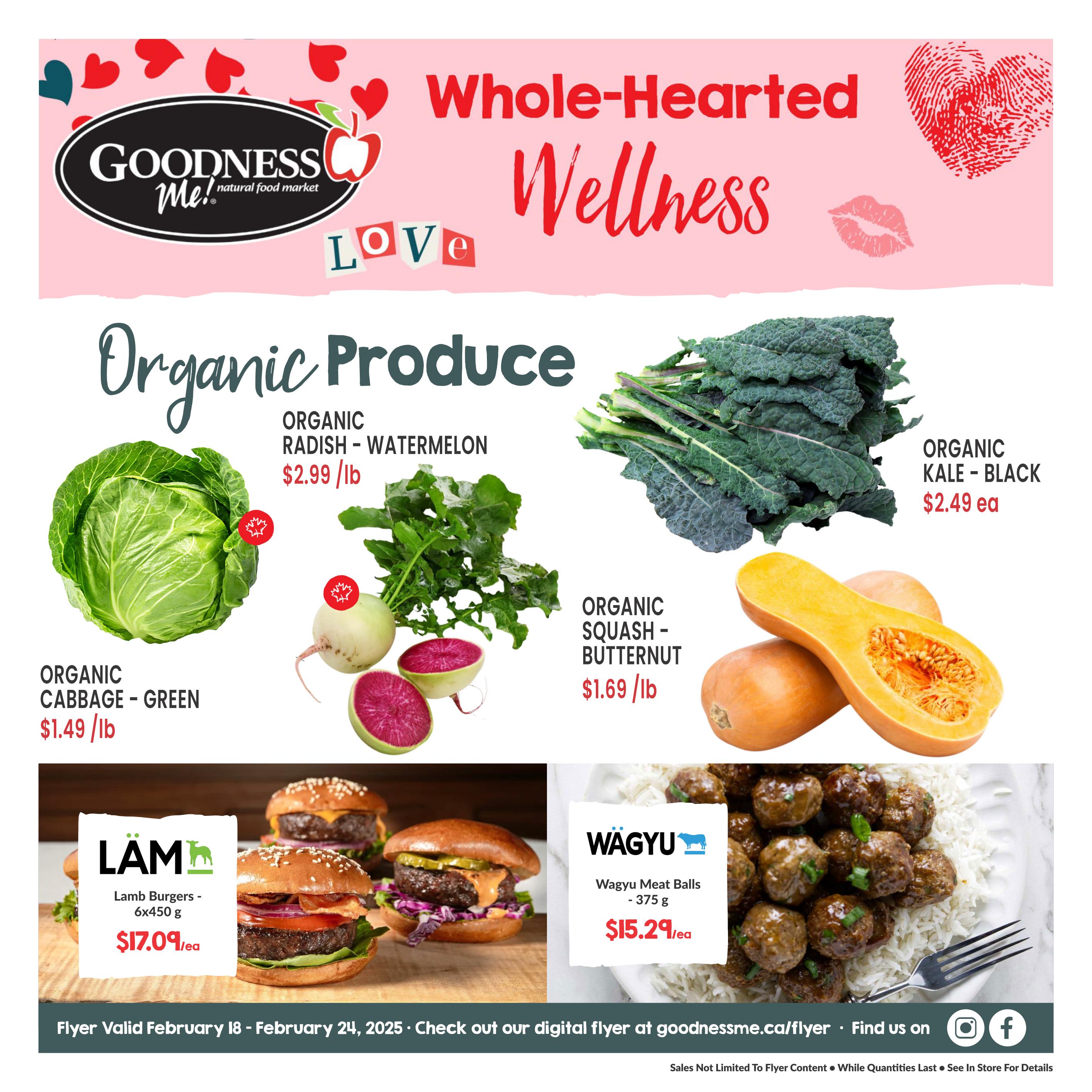 Goodness Me! Natural Food Market flyer featuring 'Whole-Hearted Wellness'. Organic produce on sale includes Organic Cabbage - Green for $1.49/lb, Organic Radish - Watermelon for $2.99/lb, Organic Kale - Black for $2.49 each, and Organic Squash - Butternut for $1.69/lb. Also featured are Lamb Burgers - 6x450g for $17.09 each and Wagyu Meat Balls - 375g for $15.29 each. The flyer is valid from February 18 to February 24, 2025.