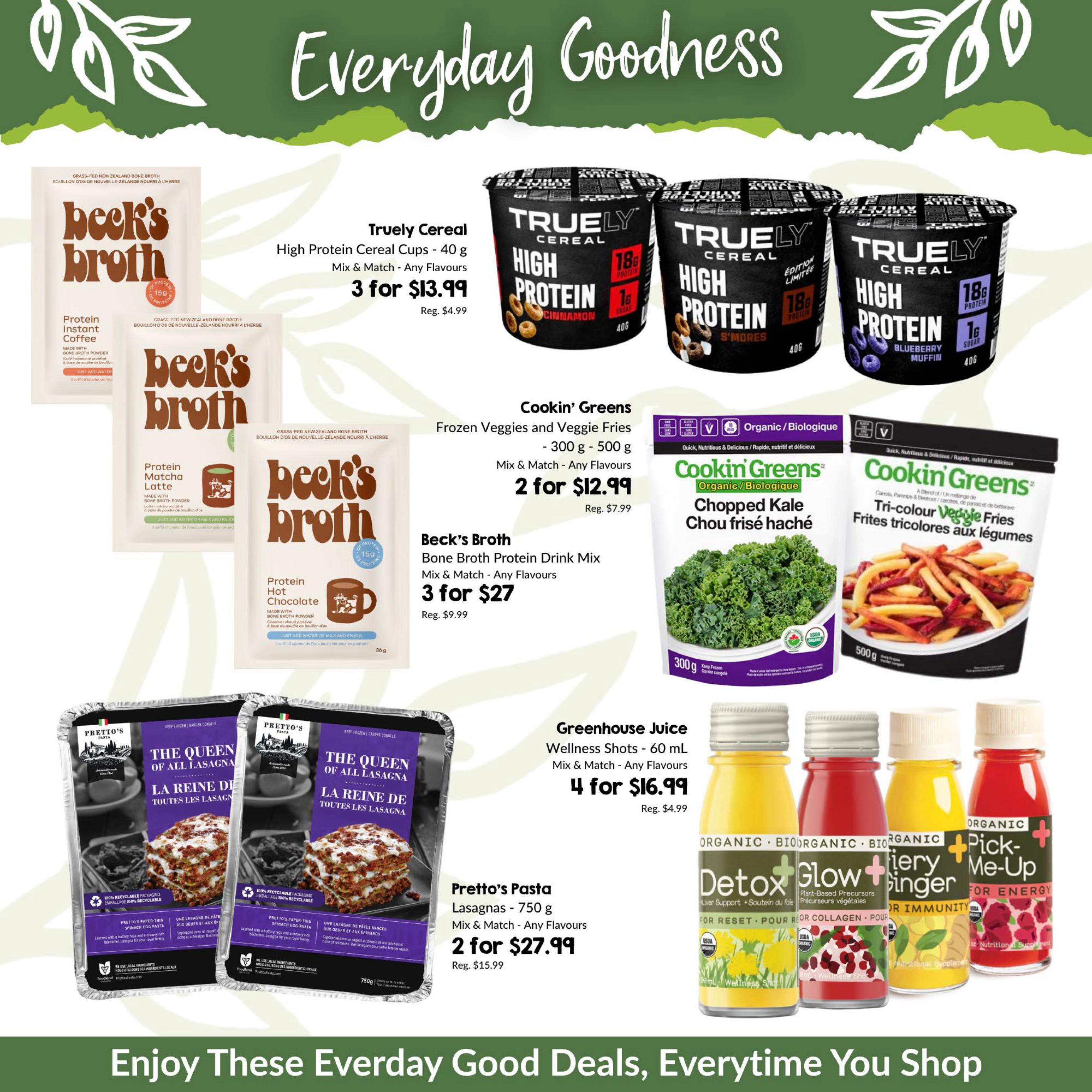 Page 5 of the Goodness Me! weekly flyer featuring 'Everyday Goodness'. Products include Truly Cereal High Protein Cereal Cups - 40 g, 3 for $13.99 (Reg. $4.99). Beck's Broth Protein Instant Coffee and Protein Matcha Latte are shown. Beck's Broth Protein Drink Mix, any flavours, is 3 for $27 (Reg. $9.99). Cookin' Greens Frozen Veggies and Veggie Fries, 300 g - 500 g, any flavours, are 2 for $12.99 (Reg. $7.99). Cookin' Greens Organic Chopped Kale and Tri-colour Veggie Fries are also featured. Prettos Pasta Lasagnas - 750 g, any flavours, are 2 for $27.99 (Reg. $15.99). Greenhouse Juice Wellness Shots - 60 mL, any flavours, are 4 for $16.99 (Reg. $4.99). The page also shows Detox, Glow, Ginger, and Pick-Me-Up wellness shots. The flyer concludes with the message 'Enjoy These Everyday Good Deals, Everyday You Shop'.