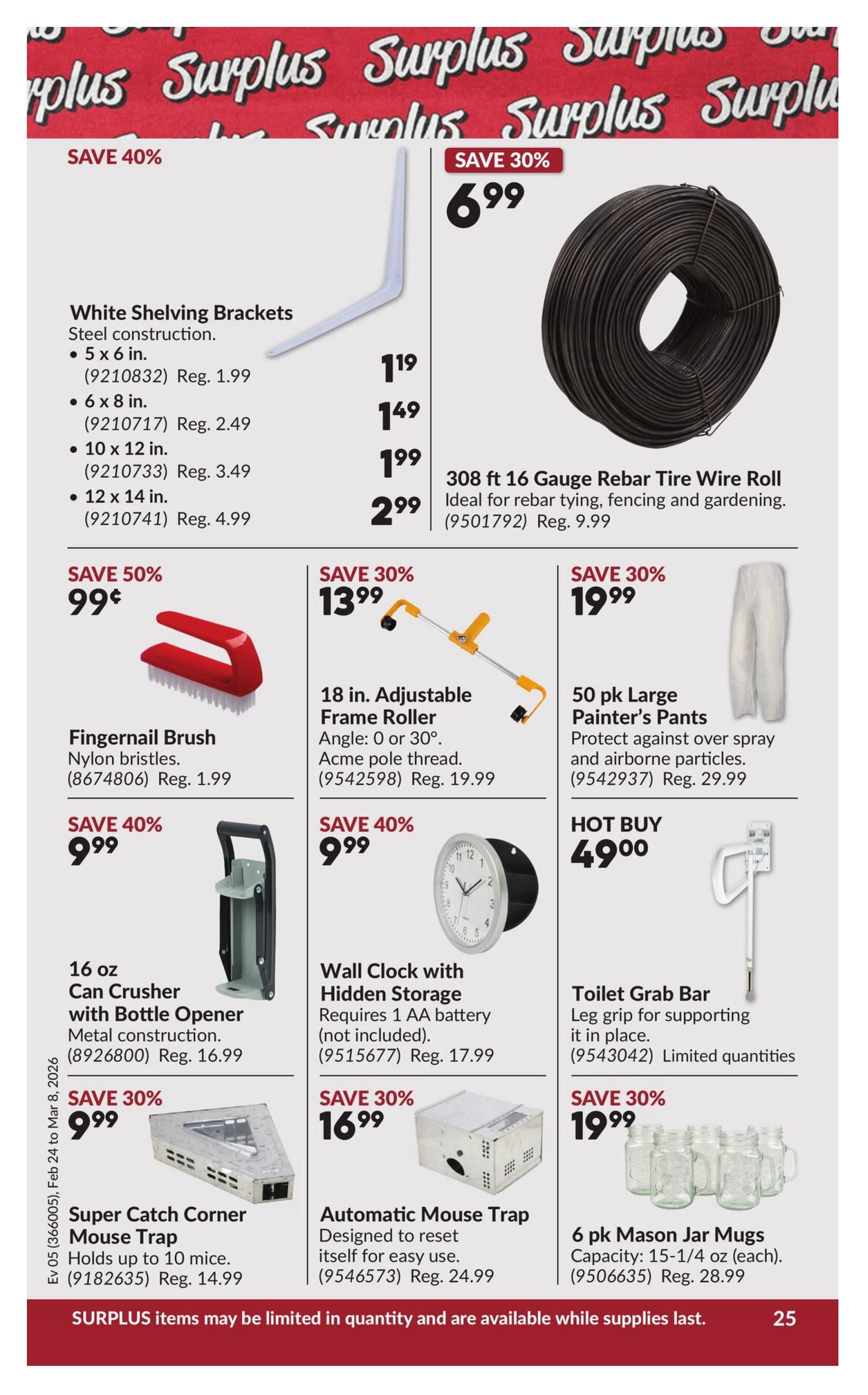 Princess Auto flyer page 31 featuring various specials. Save 40% on White Shelving Brackets in multiple sizes, with prices ranging from $1.19 for 5 x 6 in. to $2.99 for 12 x 14 in. Also available is a 308 ft 16 Gauge Rebar Tie Wire Roll for $6.99 (Save 30%), regularly $9.99. Save 50% on a Fingernail Brush for only $0.99, regularly $1.99. Other deals include an 18 in. Adjustable Frame Roller for $13.99 (Save 30%), regularly $19.99; 50 pk Large Painter's Pants for $19.99 (Save 30%), regularly $29.99; a 16 oz Can Crusher with Bottle Opener for $9.99 (Save 40%), regularly $16.99; a Wall Clock with Hidden Storage for $9.99 (Save 40%), regularly $17.99; a Toilet Grab Bar for a HOT BUY of $49.00; a Super Catch Corner Mouse Trap for $9.99 (Save 30%), regularly $14.99; an Automatic Mouse Trap for $16.99 (Save 30%), regularly $24.99; and a 6 pk Mason Jar Mugs for $19.99 (Save 30%), regularly $28.99. The bottom of the page states that surplus items may be limited in quantity and are available while supplies last.