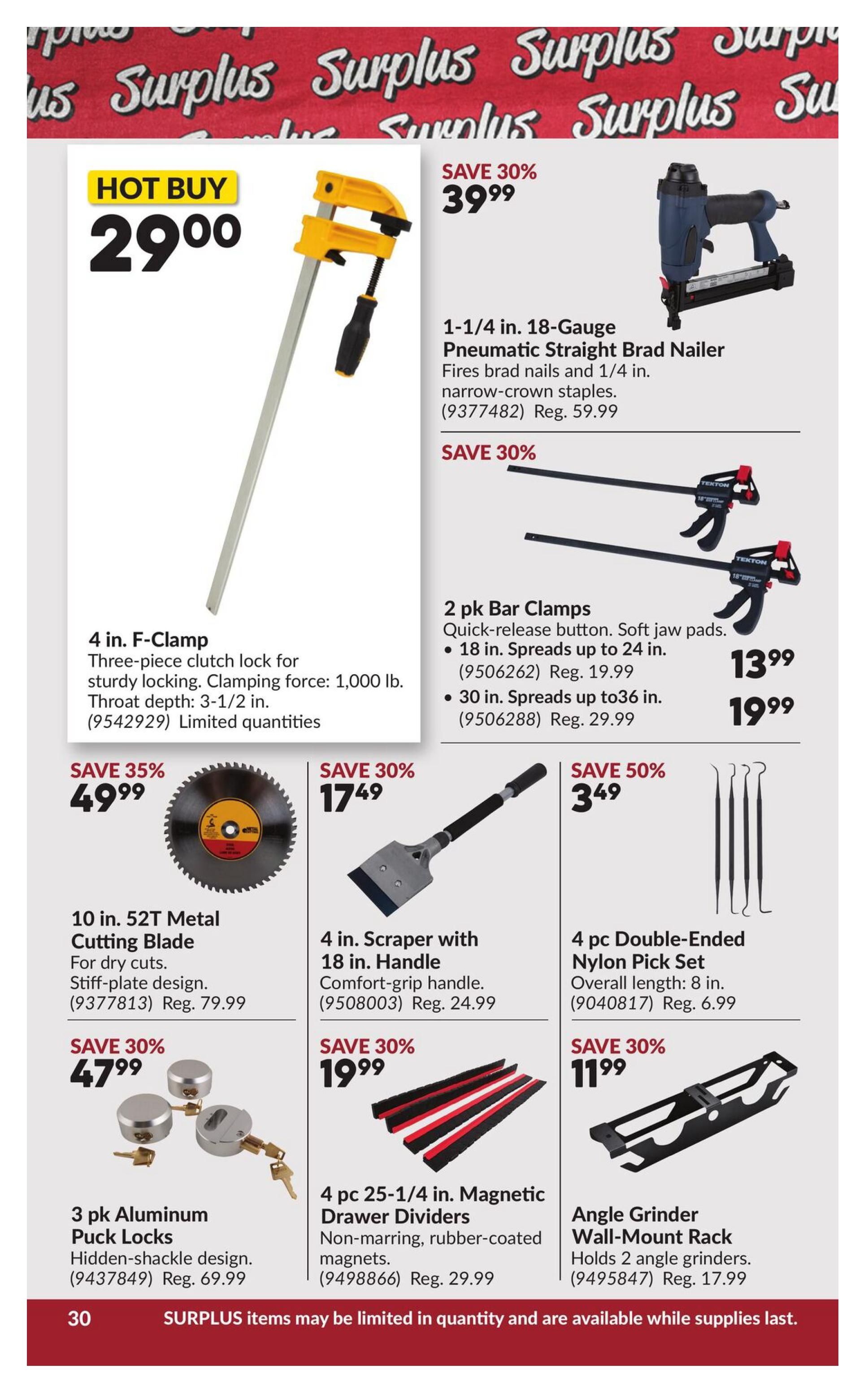 Princess Auto flyer specials page 36 features a hot buy 4 in. F-Clamp for $29.00, with three-piece clutch lock and 1,000 lb. clamping force. Also available is a 1-1/4 in. 18-Gauge Pneumatic Straight Brad Nailer for $39.99 (save 30%), which fires brad nails and 1/4 in. narrow-crown staples. Other deals include a 2 pk Bar Clamps set for $13.99 (save 30%), with soft jaw pads and spreads up to 18 in. and 30 in. A 10 in. 52T Metal Cutting Blade is on sale for $49.99 (save 35%), designed for dry cuts with a stiff-plate design. A 4 in. Scraper with 18 in. Handle featuring a comfort-grip handle is $17.49 (save 30%). A 4 pc Double-Ended Nylon Pick Set, 8 in. in overall length, is available for $3.49 (save 50%). Additionally, a 3 pk Aluminum Puck Locks with hidden-shackle design is $47.99 (save 30%). A 4 pc 25-1/4 in. Magnetic Drawer Dividers with non-marring, rubber-coated magnets is $19.99 (save 30%). Finally, an Angle Grinder Wall-Mount Rack that holds 2 angle grinders is $11.99 (save 30%). Surplus items may be limited in quantity and available while supplies last.
