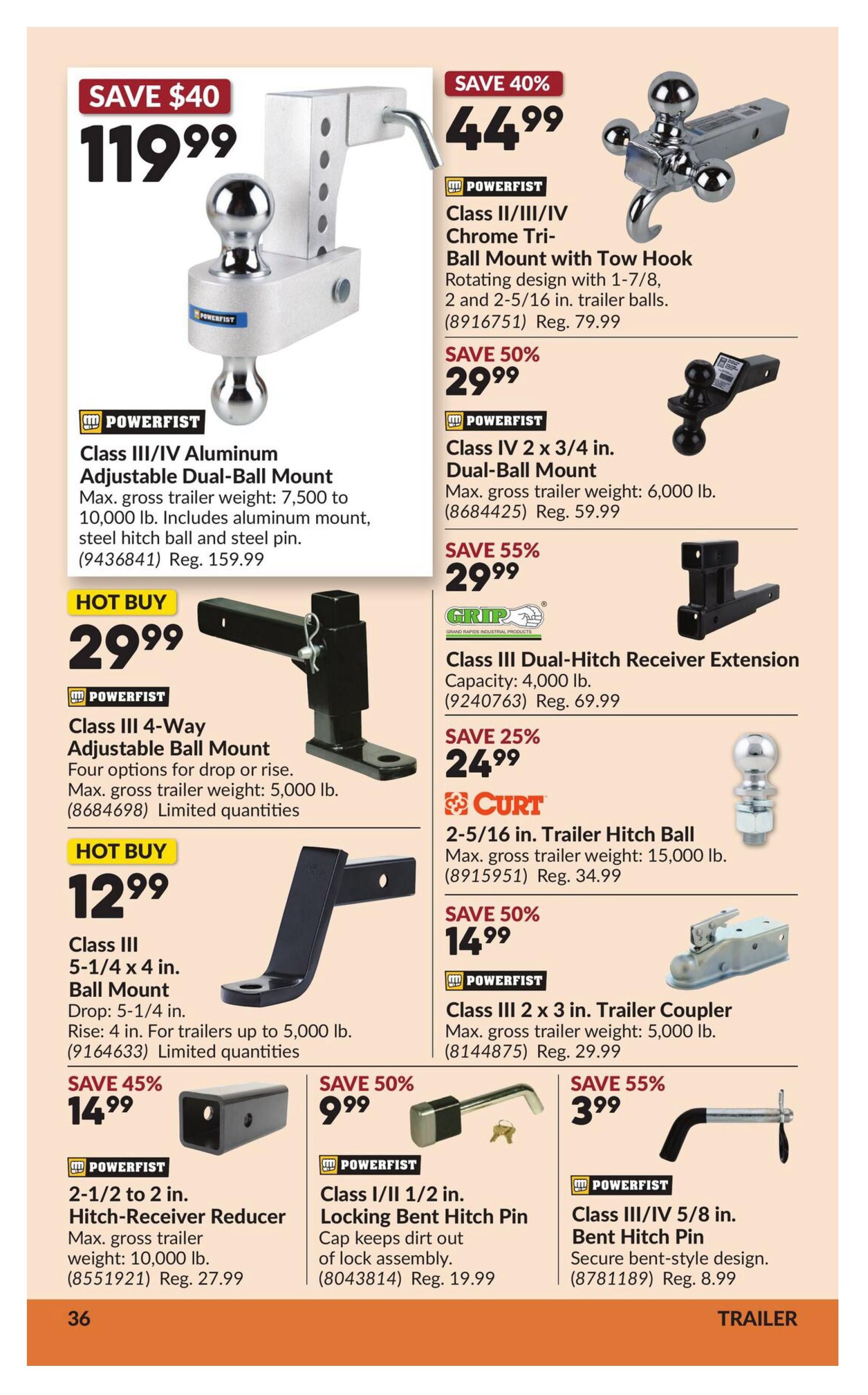 Princess Auto flyer specials page 42 features various trailer hitches and accessories. Save $40 on a Powerfist Class III/IV Aluminum Adjustable Dual-Ball Mount, now $119.99 (Reg. $159.99). Also featured is a Powerfist Class II/III/IV Chrome Tri-Ball Mount with Tow Hook for $44.99 (Save 40%, Reg. $79.99). Hot Buy: Powerfist Class III 4-Way Adjustable Ball Mount for $29.99, with limited quantities. Another Hot Buy is the Class III 5-1/4 x 4 in. Ball Mount for $12.99, for trailers up to 5,000 lb. Save 50% on a Powerfist Class IV 2 x 3/4 in. Dual-Ball Mount, now $29.99 (Reg. $59.99). Save 55% on a Grip Class III Dual-Hitch Receiver Extension for $29.99 (Reg. $69.99). Curt 2-5/16 in. Trailer Hitch Ball is $24.99 (Save 25%, Reg. $34.99). Save 50% on a Powerfist Class III 2 x 3 in. Trailer Coupler for $14.99. Save 45% on a Powerfist 2-1/2 to 2 in. Hitch-Receiver Reducer for $14.99 (Reg. $27.99). Powerfist Class I/II 1/2 in. Locking Bent Hitch Pin is $9.99 (Save 50%, Reg. $19.99). Finally, save 55% on a Powerfist Class III/IV 5/8 in. Bent Hitch Pin for $3.99 (Reg. $8.99).