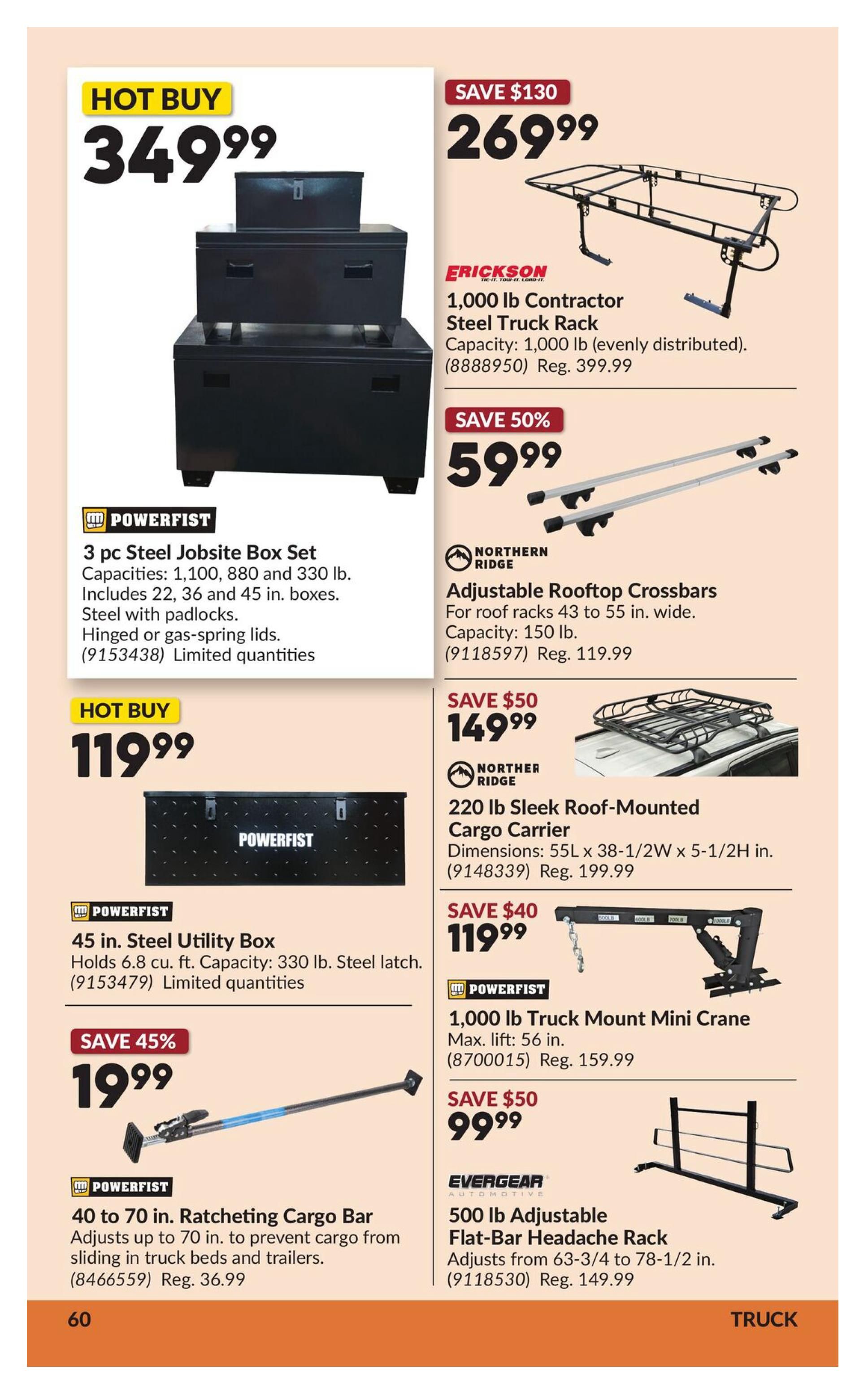 Princess Auto flyer page 66 features truck accessories. Hot Buy: A large steel jobsite box for $349.99. Erickson 1,000 lb Contractor Steel Truck Rack is on sale for $269.99, saving $130. Northern Ridge Adjustable Rooftop Crossbars are 50% off at $59.99, with a capacity of 150 lb. Powerfist 3 pc Steel Jobsite Box Set, including 22, 36, and 45 in. boxes with padlocks and hinged or gas-spring lids, is available. Hot Buy: Powerfist 45 in. Steel Utility Box with 6.8 cu. ft. capacity and steel latch is $119.99. Northern Ridge 220 lb Sleek Roof-Mounted Cargo Carrier, measuring 55L x 38-1/2W x 5-1/2H in., is on sale for $149.99, saving $50. Powerfist 1,000 lb Truck Mount Mini Crane with a max lift of 56 in. is $119.99, saving $40. Powerfist 40 to 70 in. Ratcheting Cargo Bar, designed to prevent cargo from sliding, is on sale for $19.99, saving 45% off the regular price of $36.99. Evergear 500 lb Adjustable Flat-Bar Headache Rack, adjusting from 63-3/4 to 78-1/2 in., is $99.99, saving $50 off the regular price of $149.99.